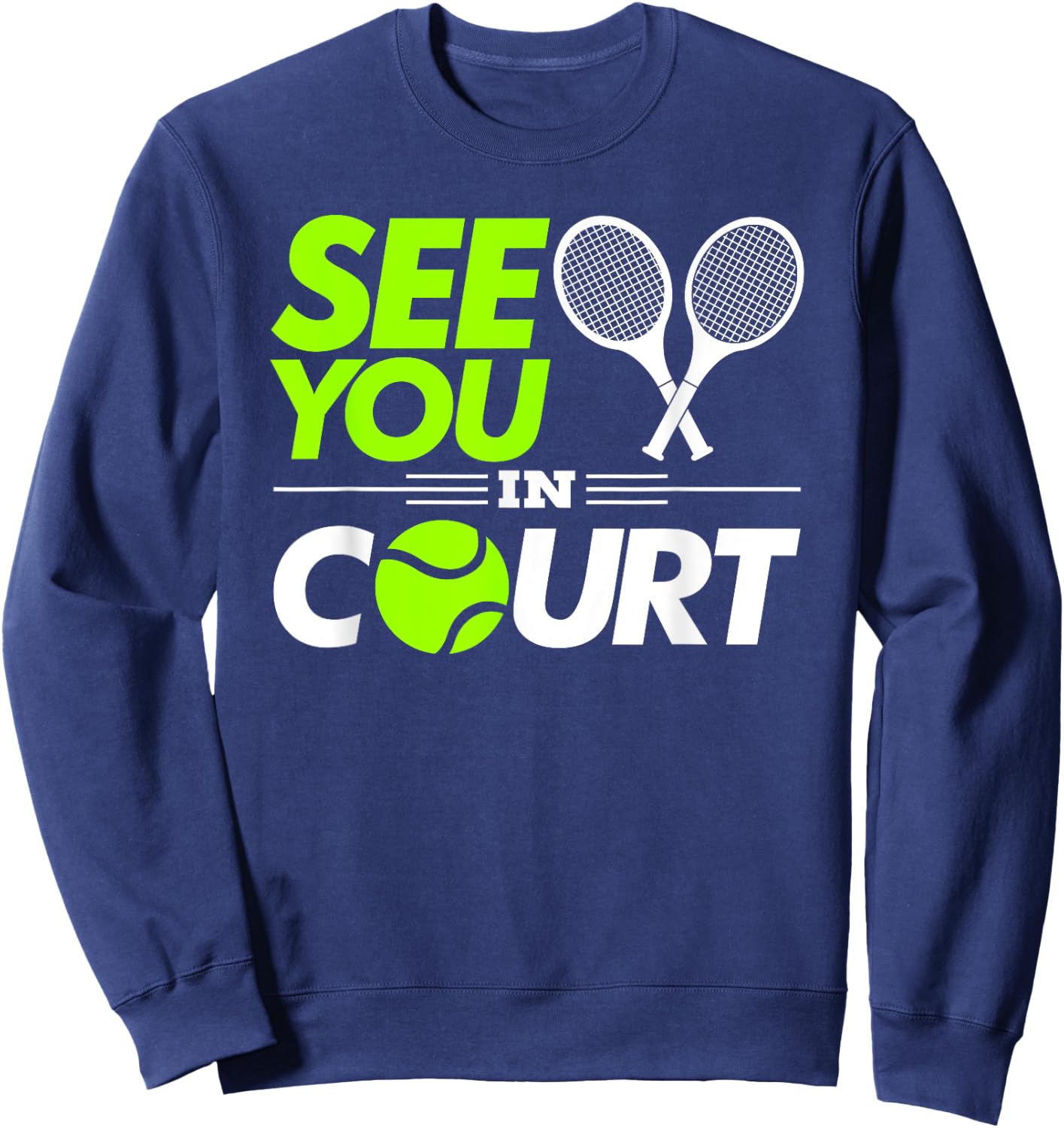 Funny Tennis Pun See You In Court Lawyer and Judge Sweatshirt - Sweatshirt | Navy