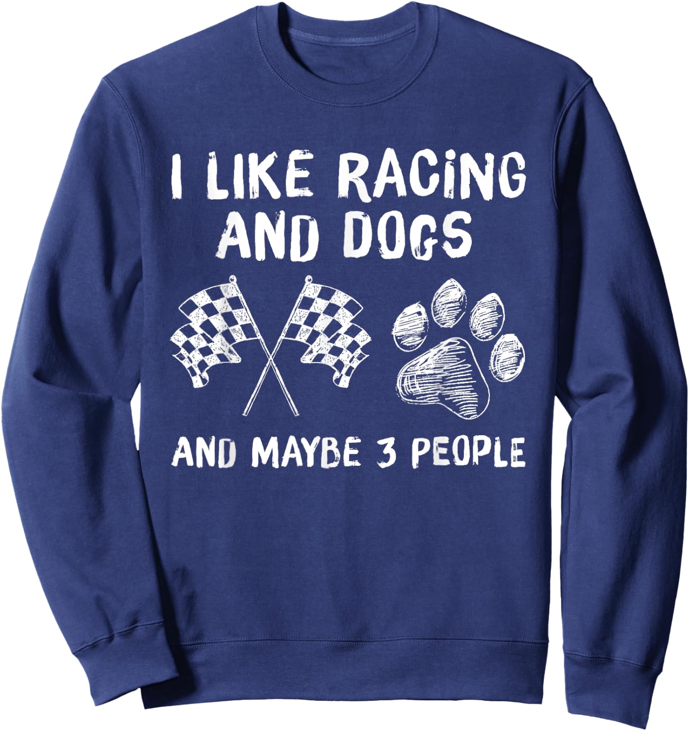 I like Racing And Dogs And Maybe 3 People Gift Sweatshirt - Sweatshirt | Navy