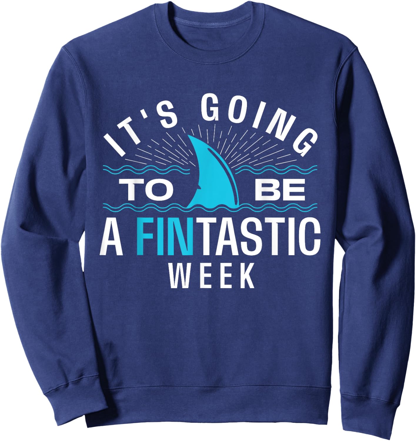 It's Going To Be A Fintastic Week - Shark Lover Marine Ocean Sweatshirt - Sweatshirt | Navy
