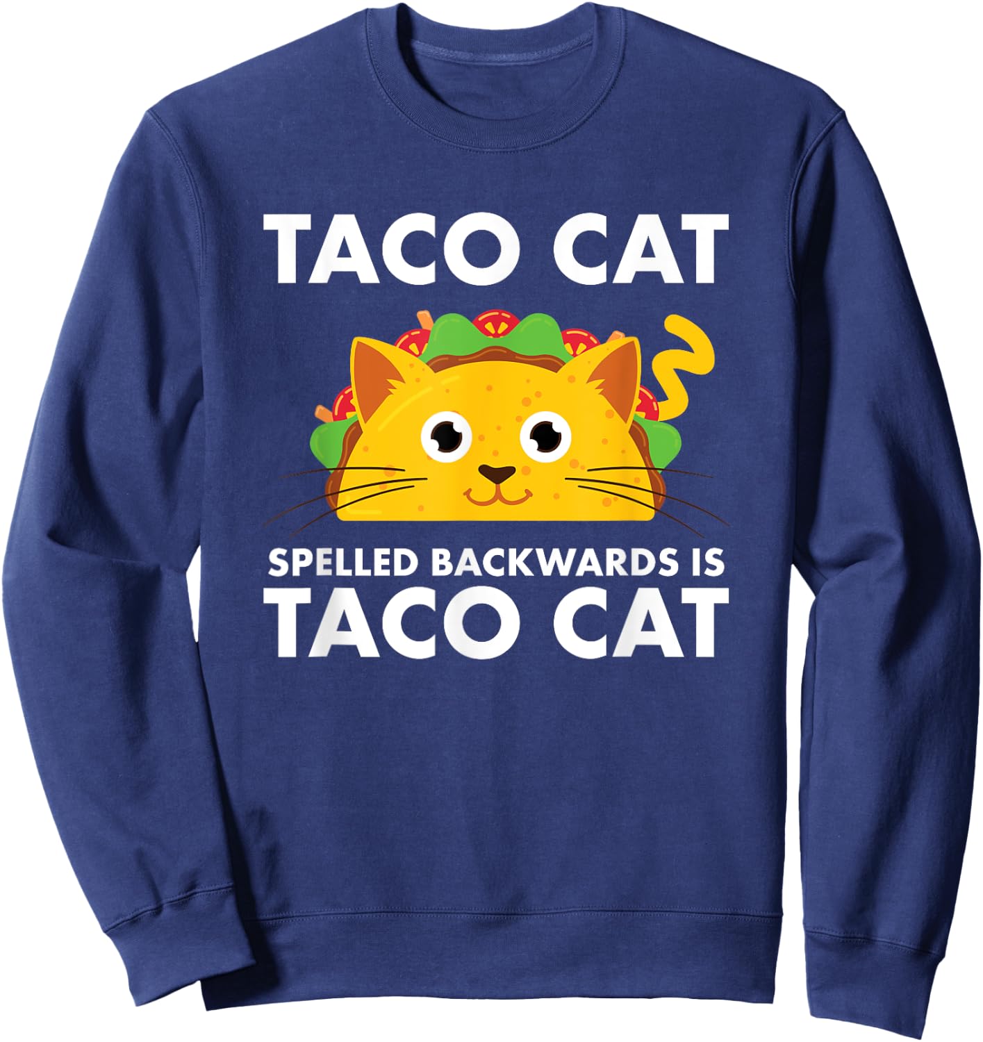 Taco Cat Spelled Backwards is Taco Cat Sweatshirt - Sweatshirt | Navy