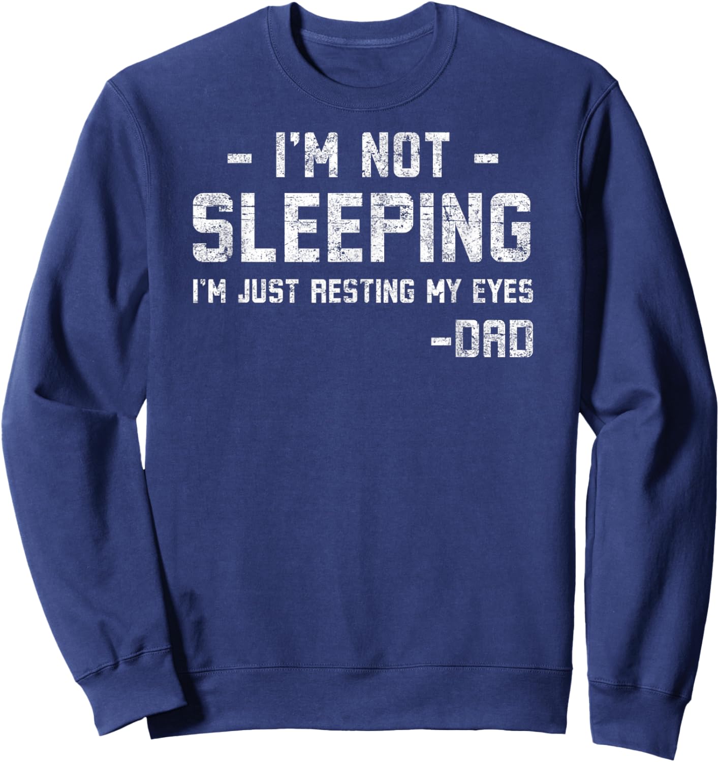 I'm Not Sleeping Just Resting My Eyes Funny Father's Day Sweatshirt - Sweatshirt | Navy