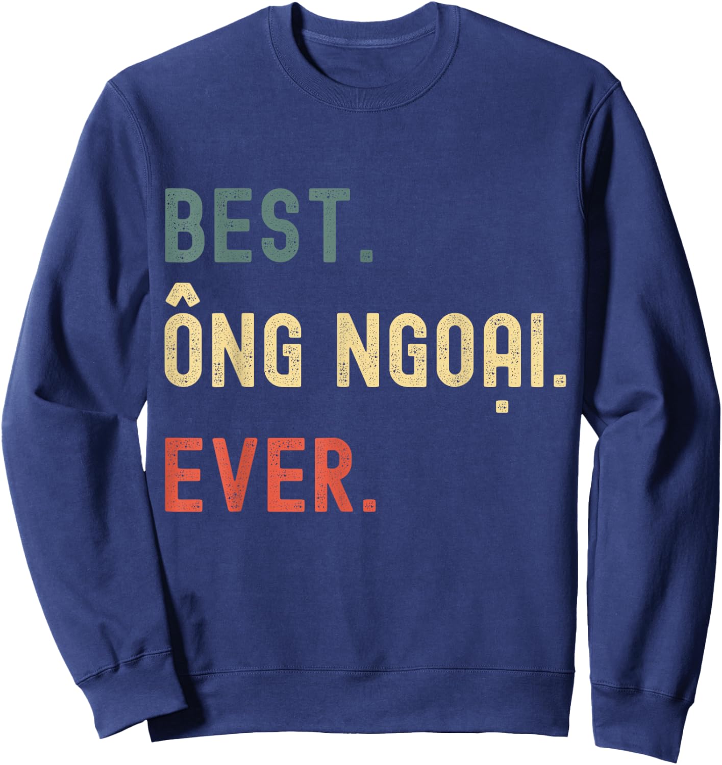 Vietnamese Grandpa Gifts Designs - Best Ong Ngoai Ever Sweatshirt - Sweatshirt | Navy