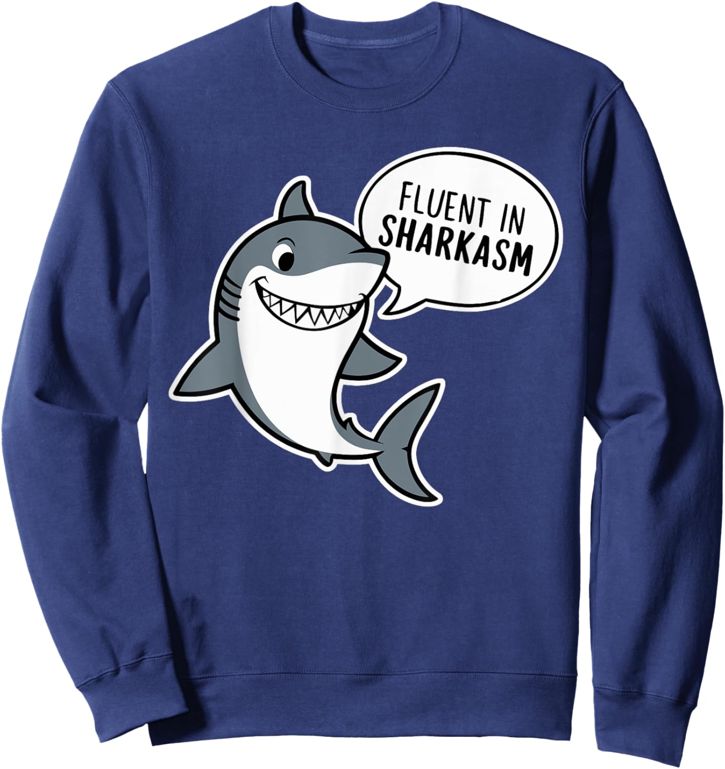Funny Inappropriate Shark Lover Gifts Fluent In Sharkasm Sweatshirt - Sweatshirt | Navy