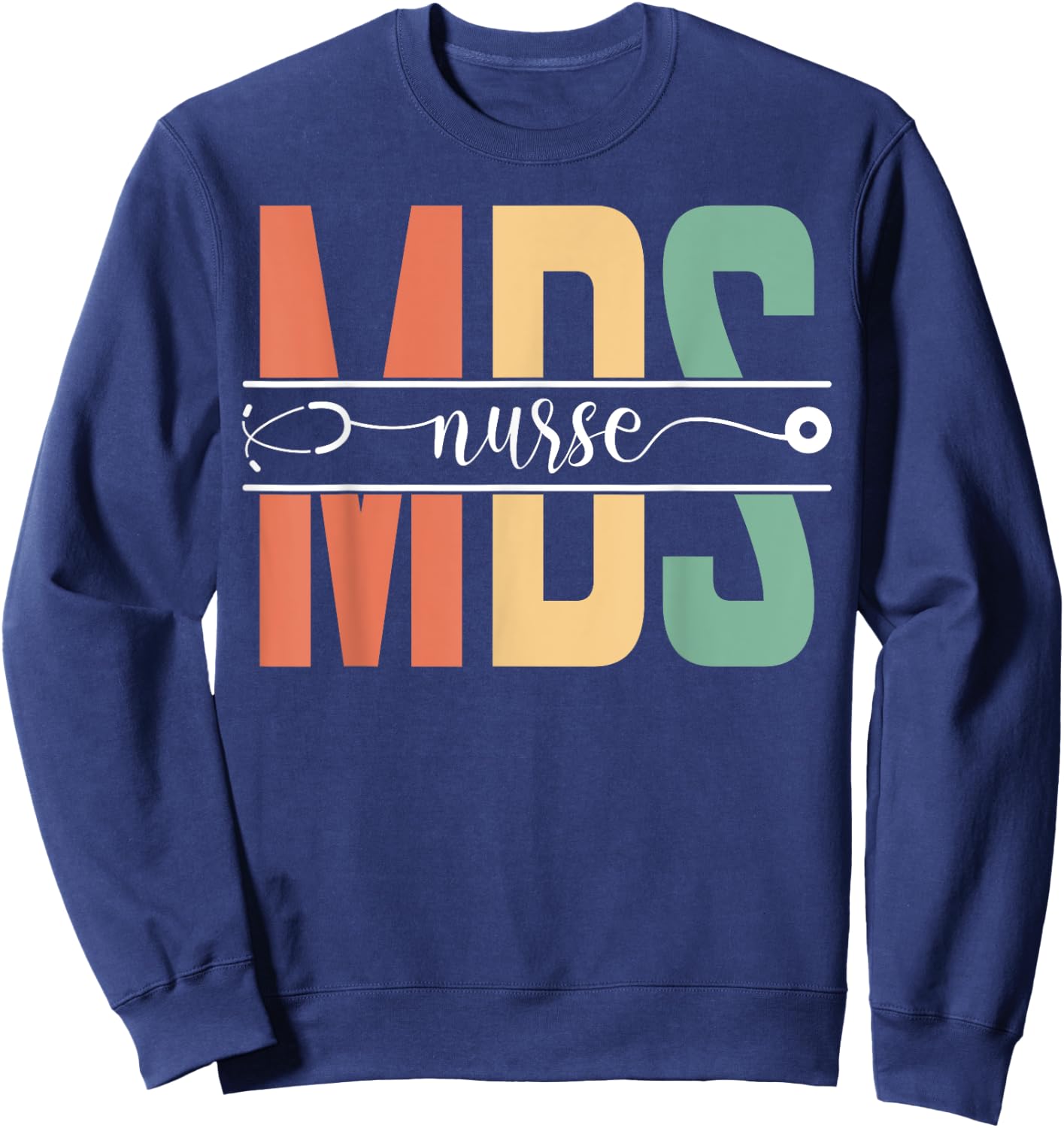 MDS Nurse Nursing Appreciation Sweatshirt - Sweatshirt | Navy