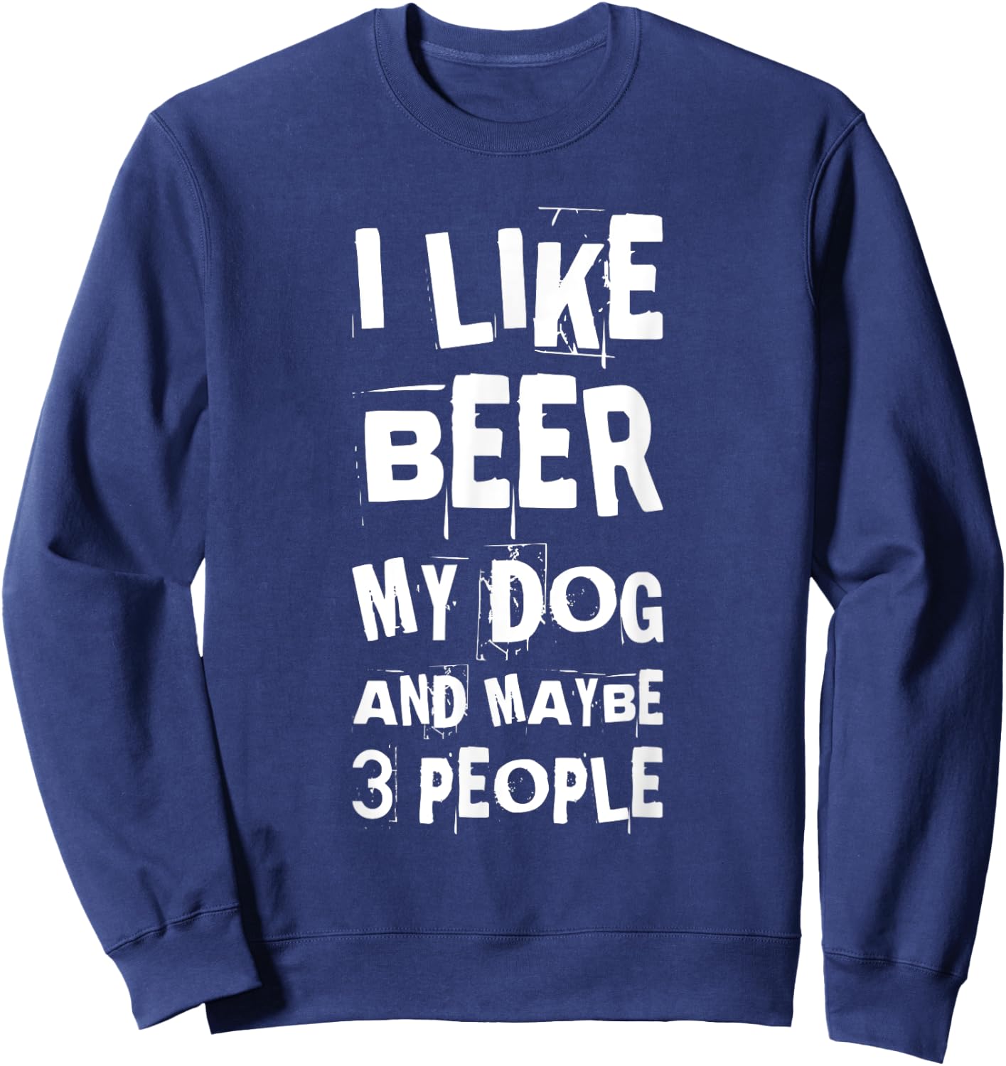 I Like Beer My Dog And Maybe 3 People Funny Dog Lovers Sweatshirt - Sweatshirt | Navy