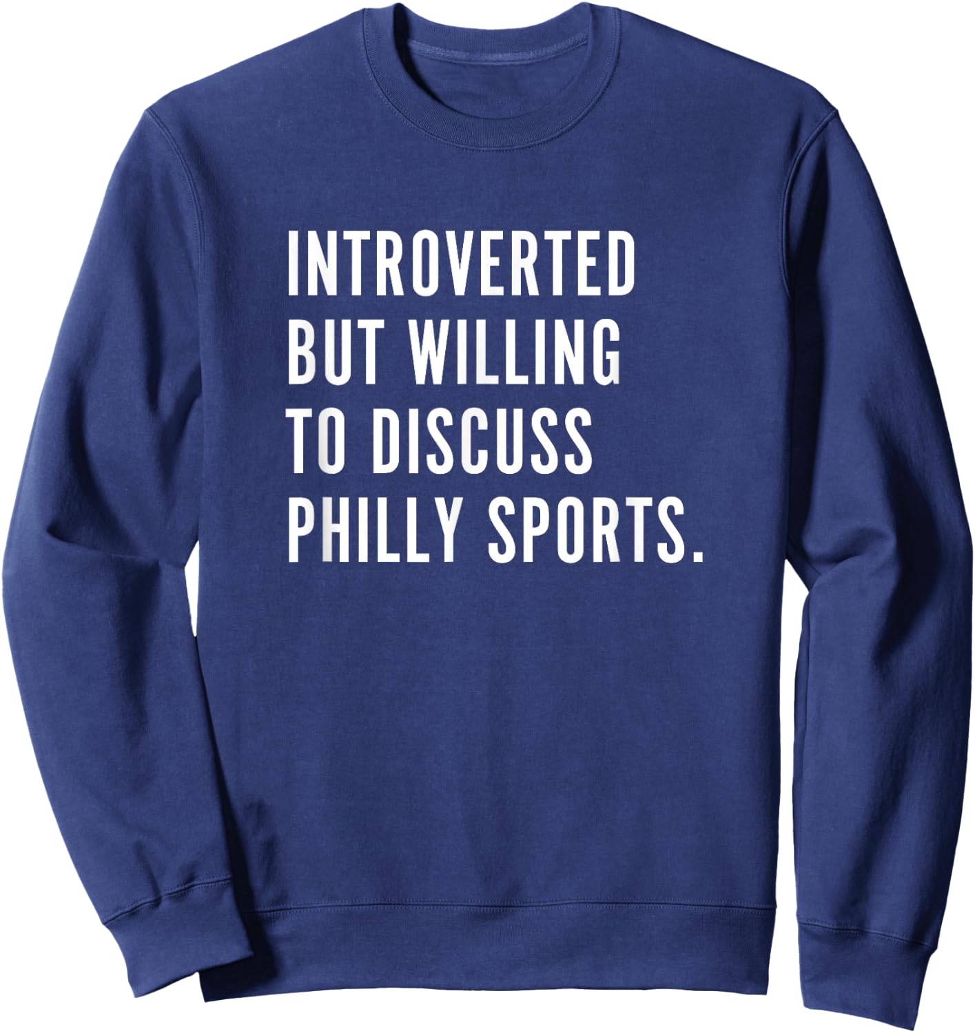 Introverted But Willing to Discuss Philly Sports Fan Gift Sweatshirt - Sweatshirt | Navy