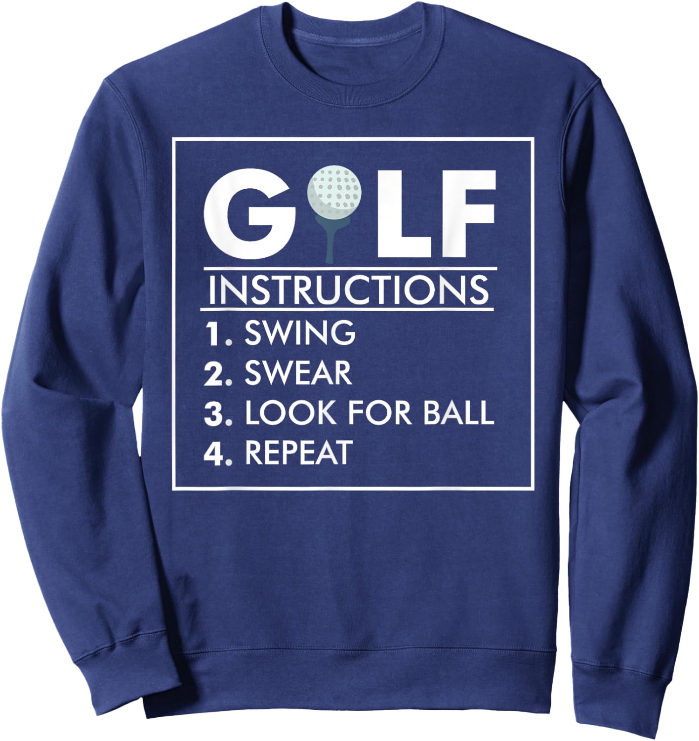 Golf Instructions Swing Swear Look For Ball Repeat Gift Sweatshirt - Sweatshirt | Navy