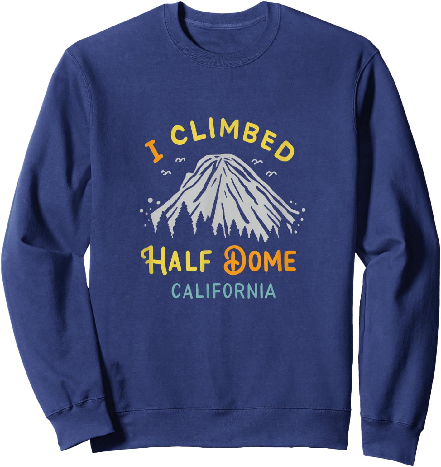 I Climbed Half Dome California - Rock Climbing Sweatshirt - Sweatshirt | Navy