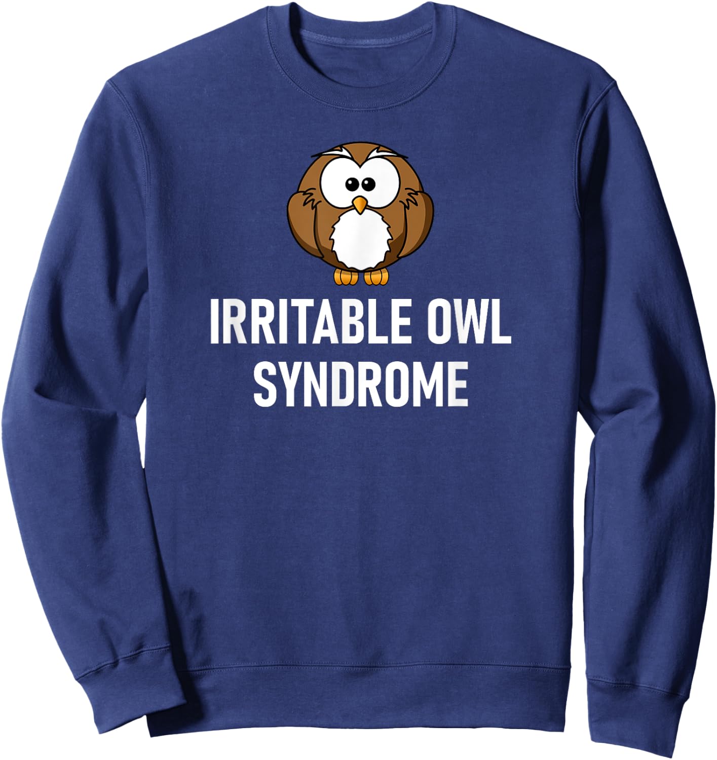 Irritable Owl Syndrome, Funny Puns, Jokes, Sarcastic Sayings Sweatshirt - Sweatshirt | Navy