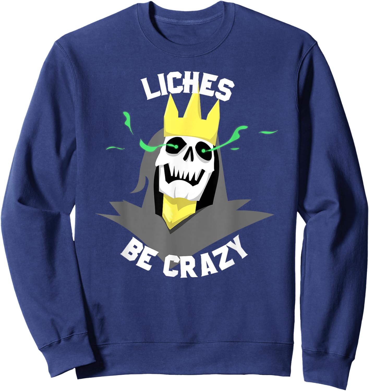 Liches Be Crazy Funny DM Role Playing Table Top Fantasy Sweatshirt - Sweatshirt | Navy