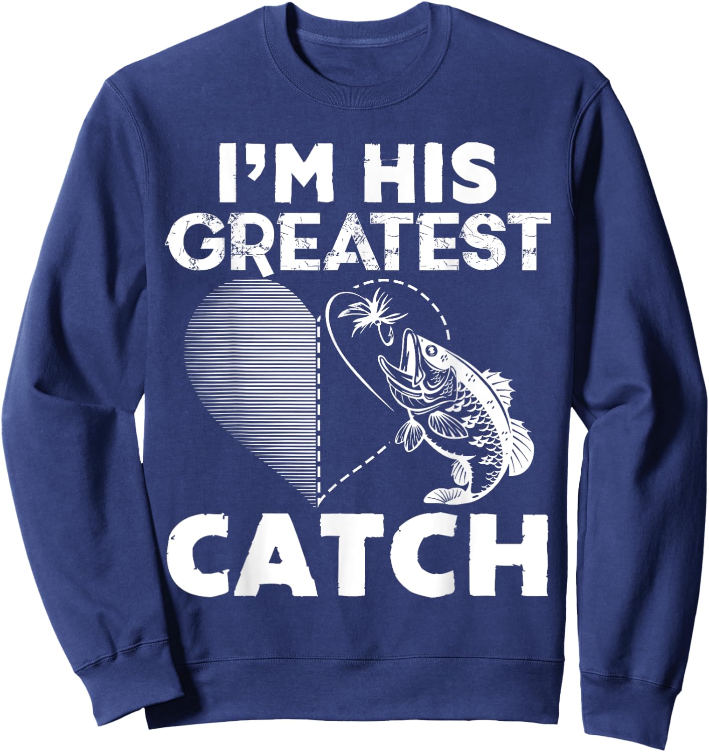 I'm His Greatest Catch Fisherman Funny Fishing Couples Gift Sweatshirt - Sweatshirt | Navy
