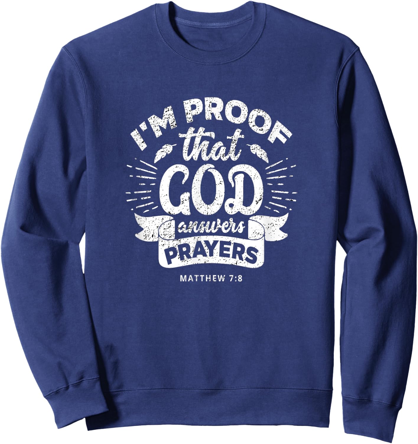 I'm Proof That God Answers Prayers Matthew 7:8 Gift Sweatshirt - Sweatshirt | Navy