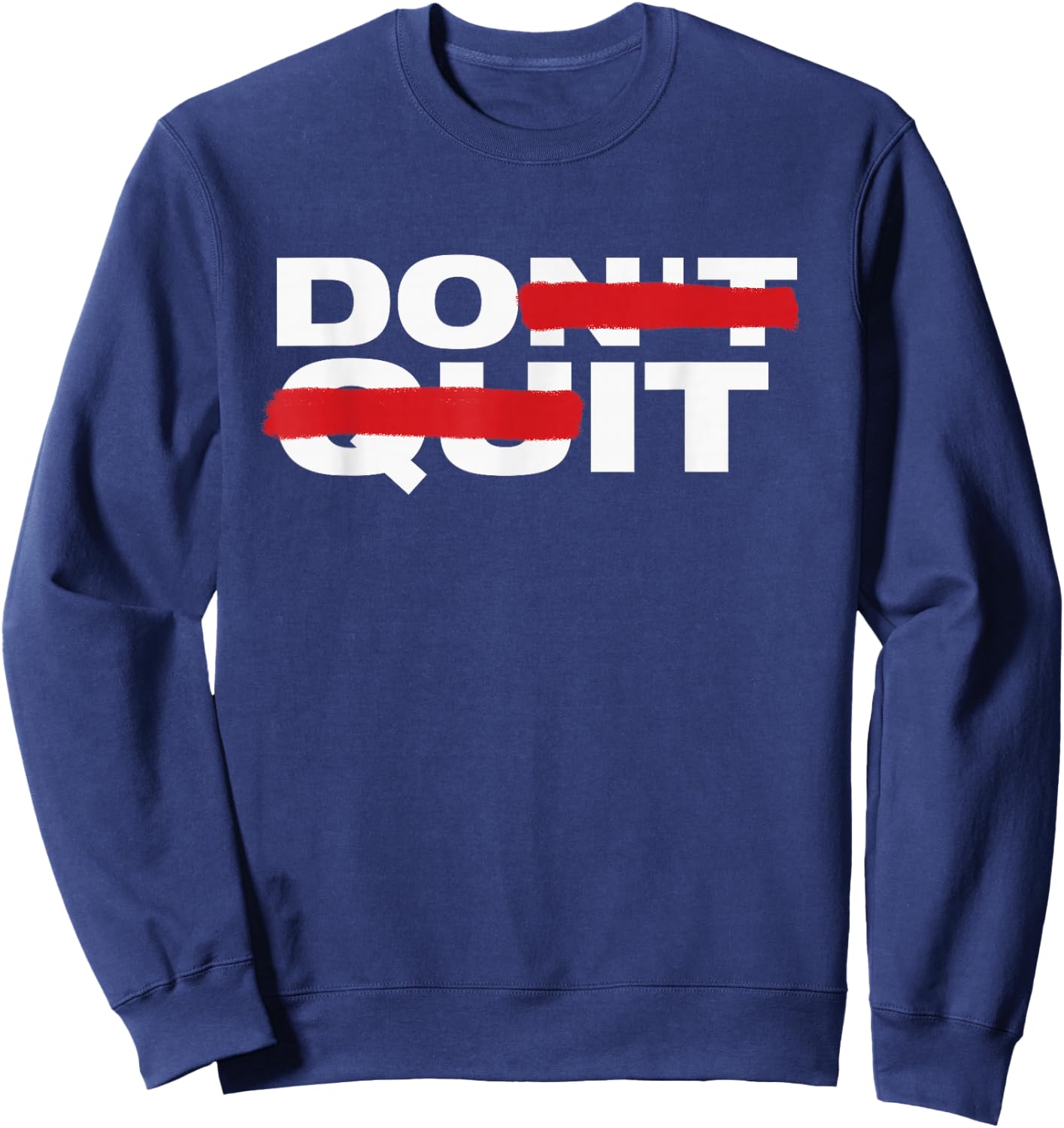 Don't Quit Do It Motivation Sweatshirt - Sweatshirt | Navy