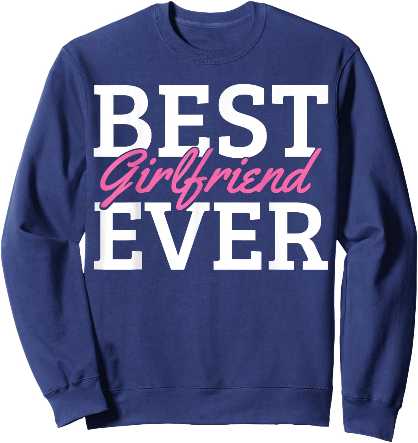 Best Girlfriend Ever Sweatshirt - Sweatshirt | Navy