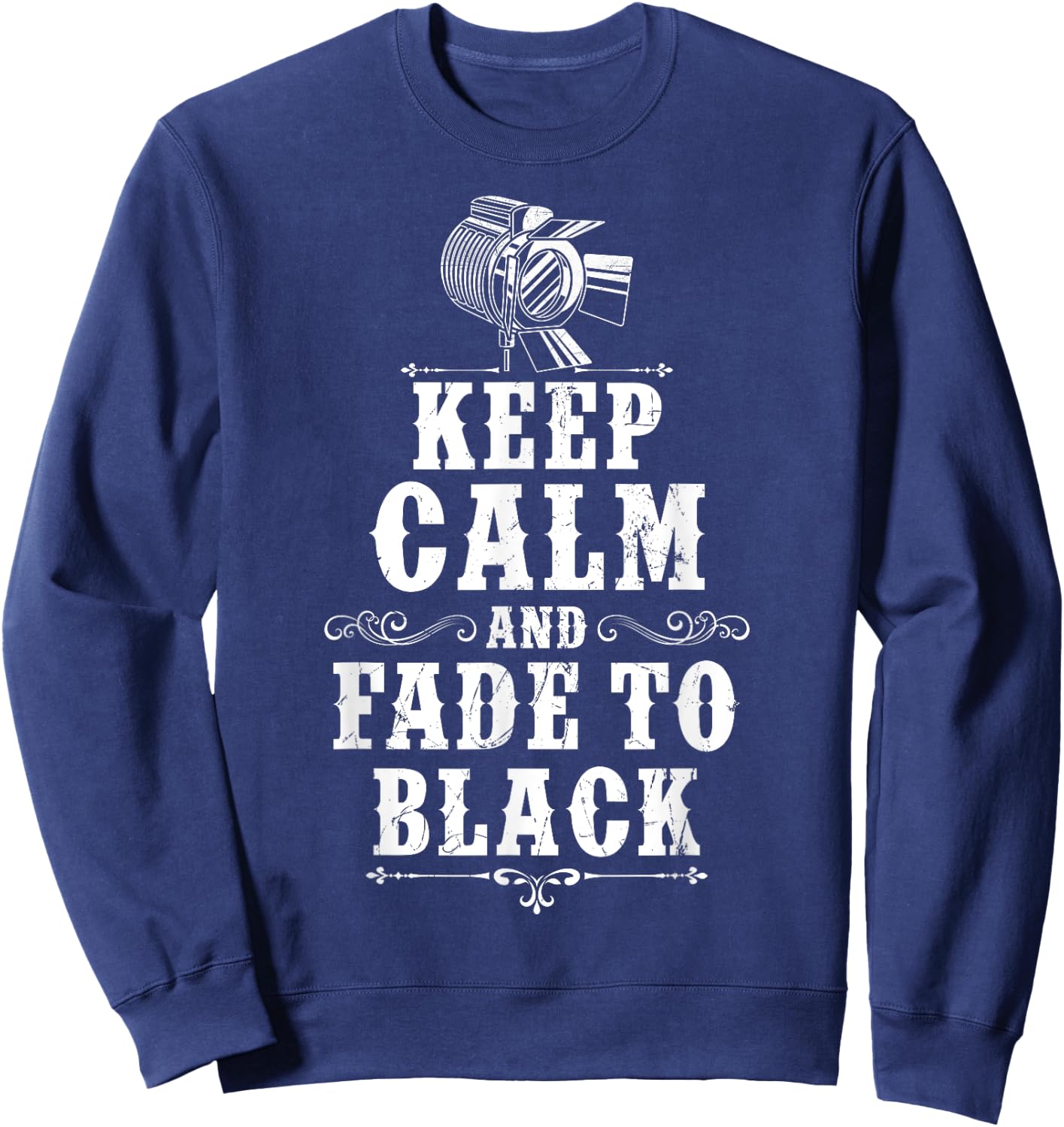 KEEP CALM AND FADE TO BLACK Lighting Crew Theatre Lighting Sweatshirt - Sweatshirt | Navy