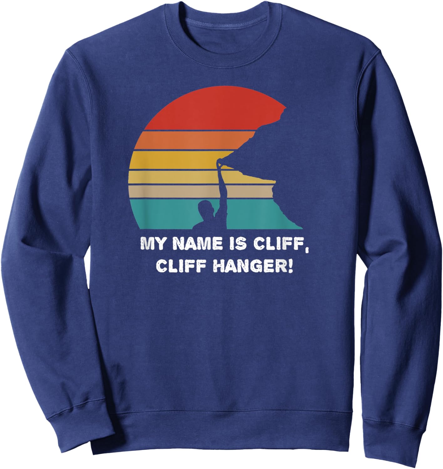 My Name is Cliff, Cliff Hanger - CLIFFHANGER - love climbing Sweatshirt - Sweatshirt | Navy