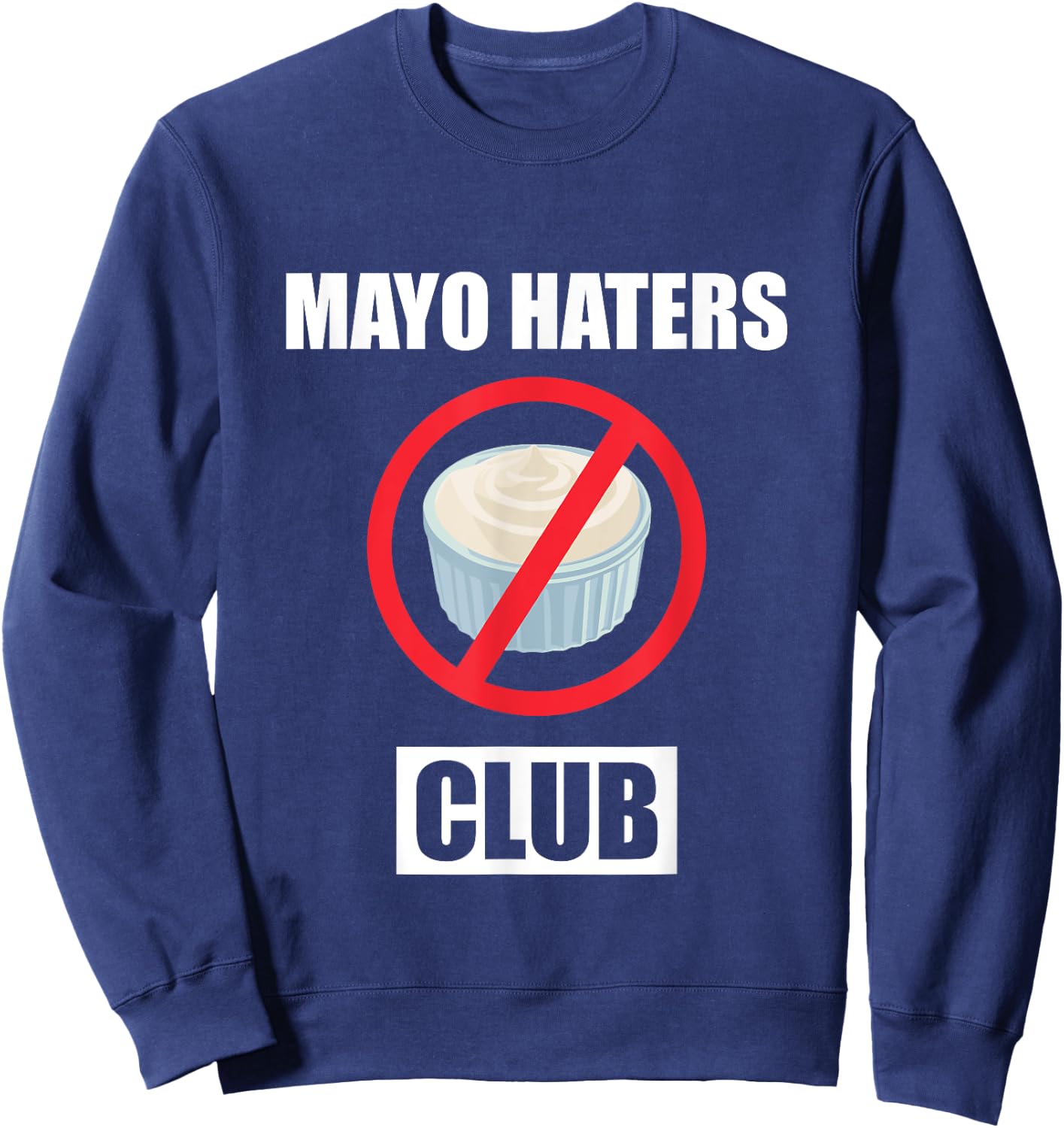 Funny I Hate Mayonnaise Club Design Mayo Haters Club Sweatshirt - Sweatshirt | Navy
