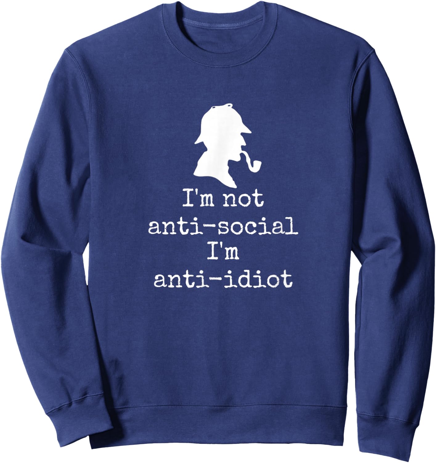 Anti idiot - Witty Sherlock Holmes quote book lover reader Sweatshirt - Sweatshirt | Navy