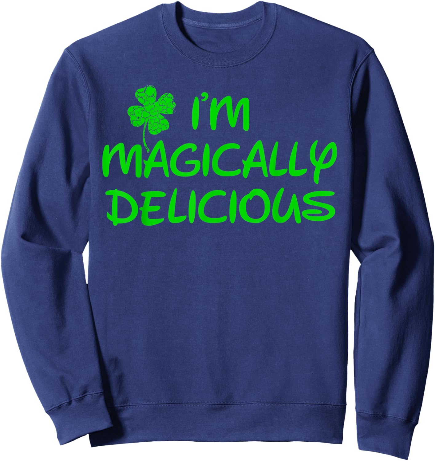 I'm Magically Delicious ,Funny St Patricks Day Shirts Sweatshirt - Sweatshirt | Navy