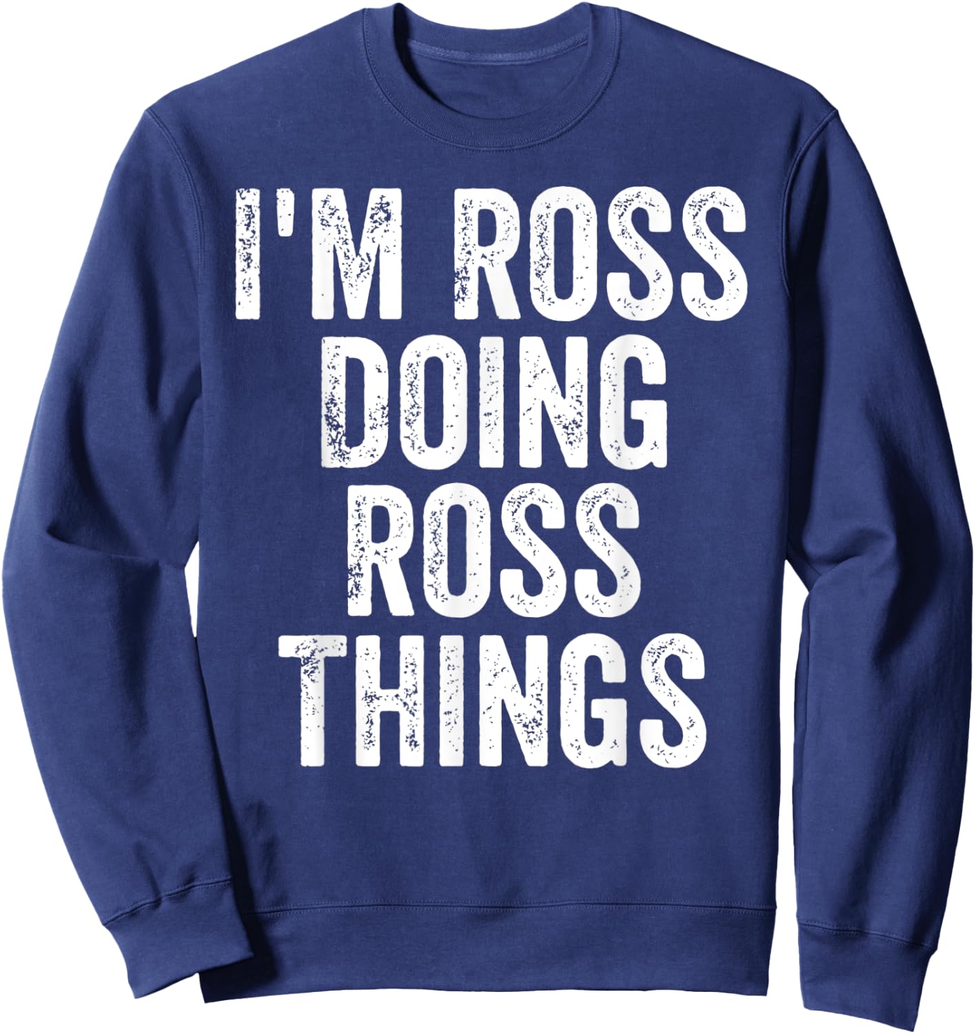 I'm Ross Doing Ross Things Shirt Personalized First Name Sweatshirt - Sweatshirt | Navy