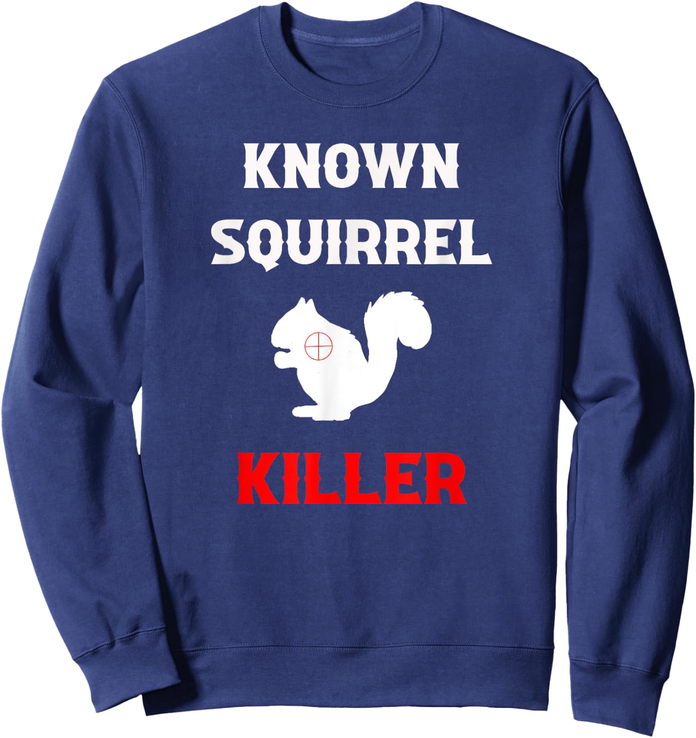 Known Squirrel Killer Funny Hunting Sweatshirt - Sweatshirt | Navy