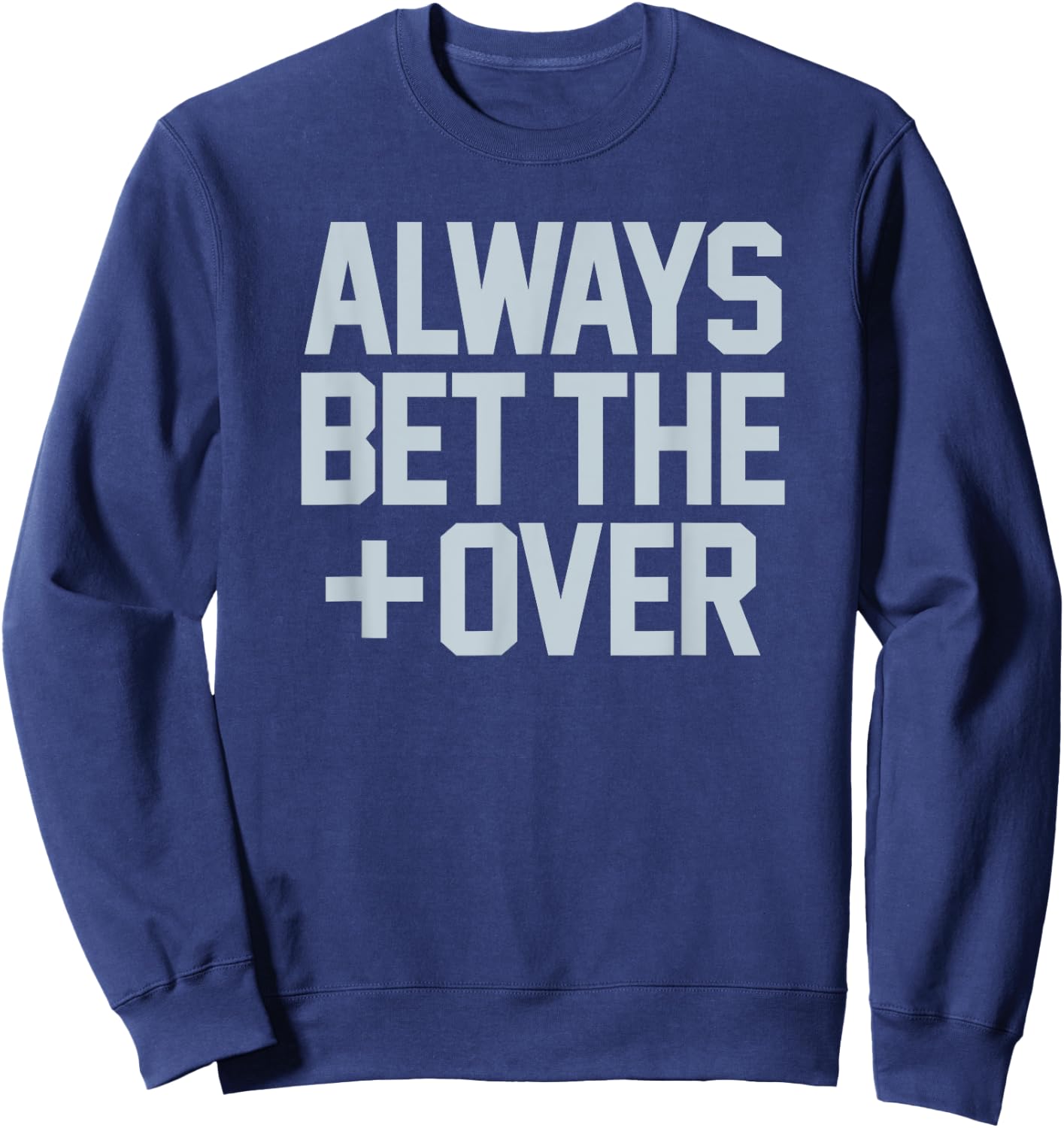 ALWAYS BET THE OVER - funny sports betting gambling graphic Sweatshirt - Sweatshirt | Navy