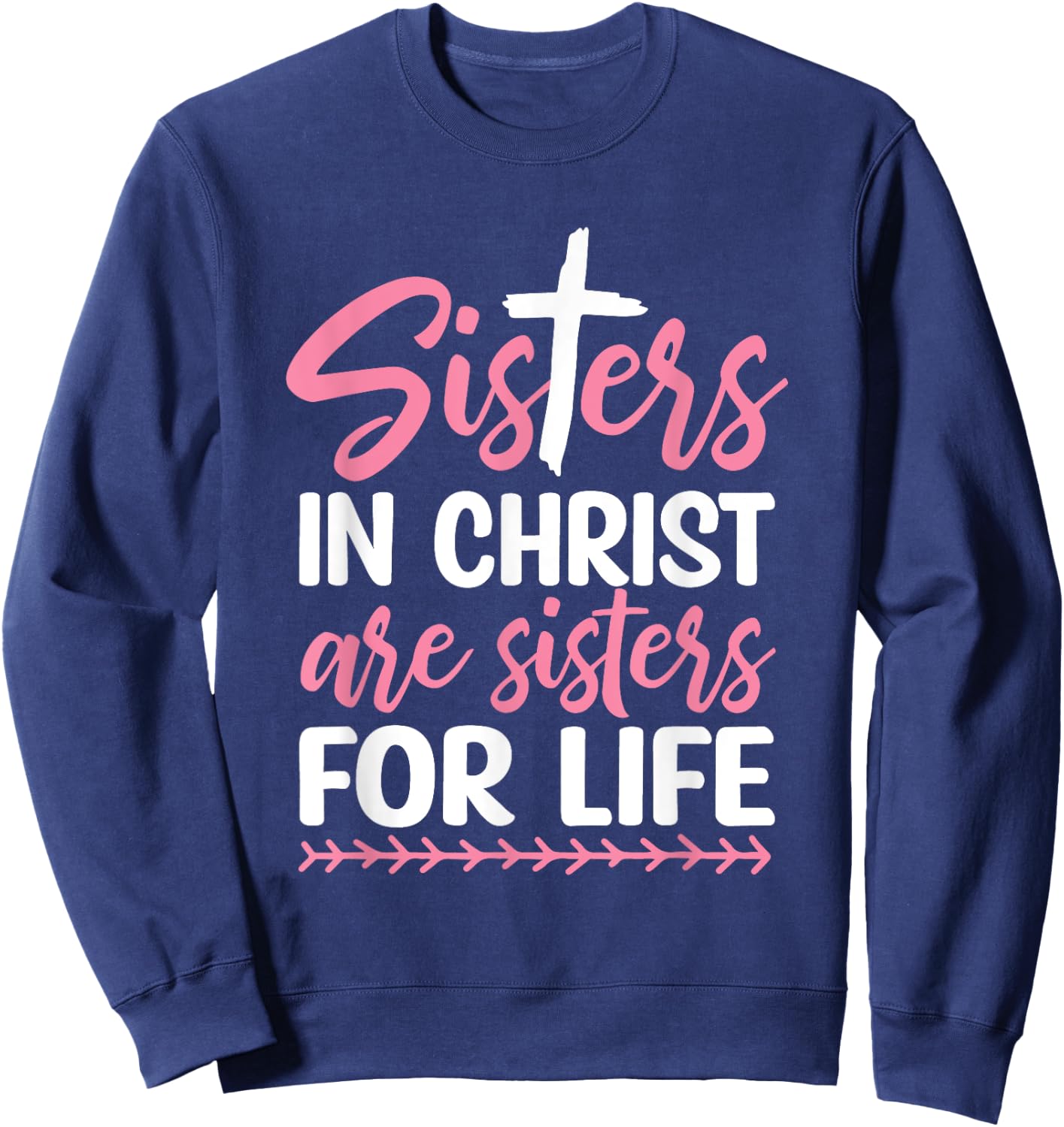 Sisters in Christ are Sisters for Life Sweatshirt - Sweatshirt | Navy