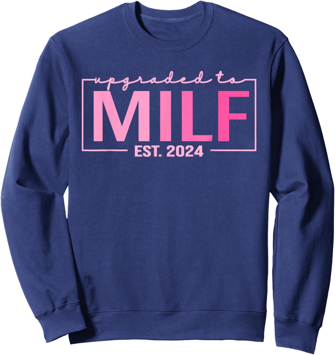 Upgraded To Milf EST 2024 Funny Birthday New Hot Mom MILF Sweatshirt - Sweatshirt | Navy