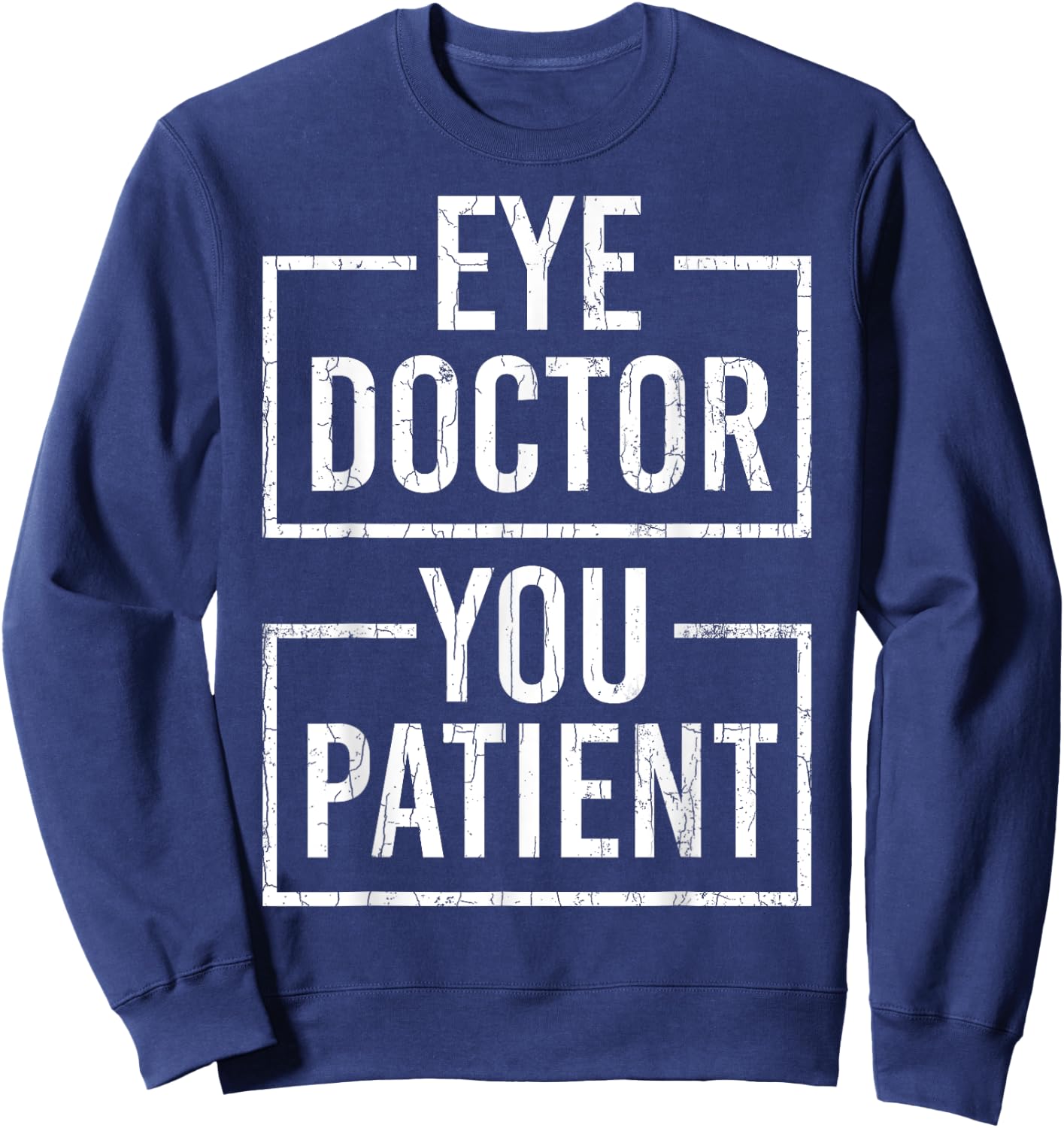 Ophthalmologist Funny Eye Doctor You Patient Graphic Sweatshirt - Sweatshirt | Navy