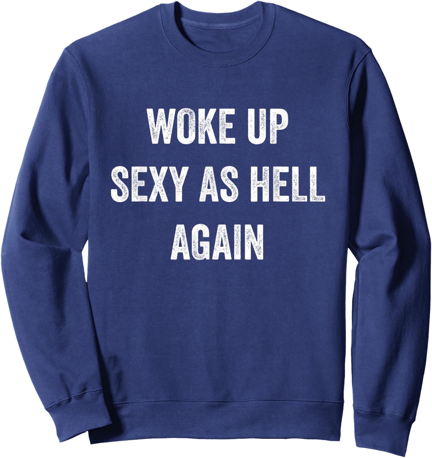 I Woke Up Sexy As Hell Again Funny Sarcastic Women Saying Sweatshirt - Sweatshirt | Navy