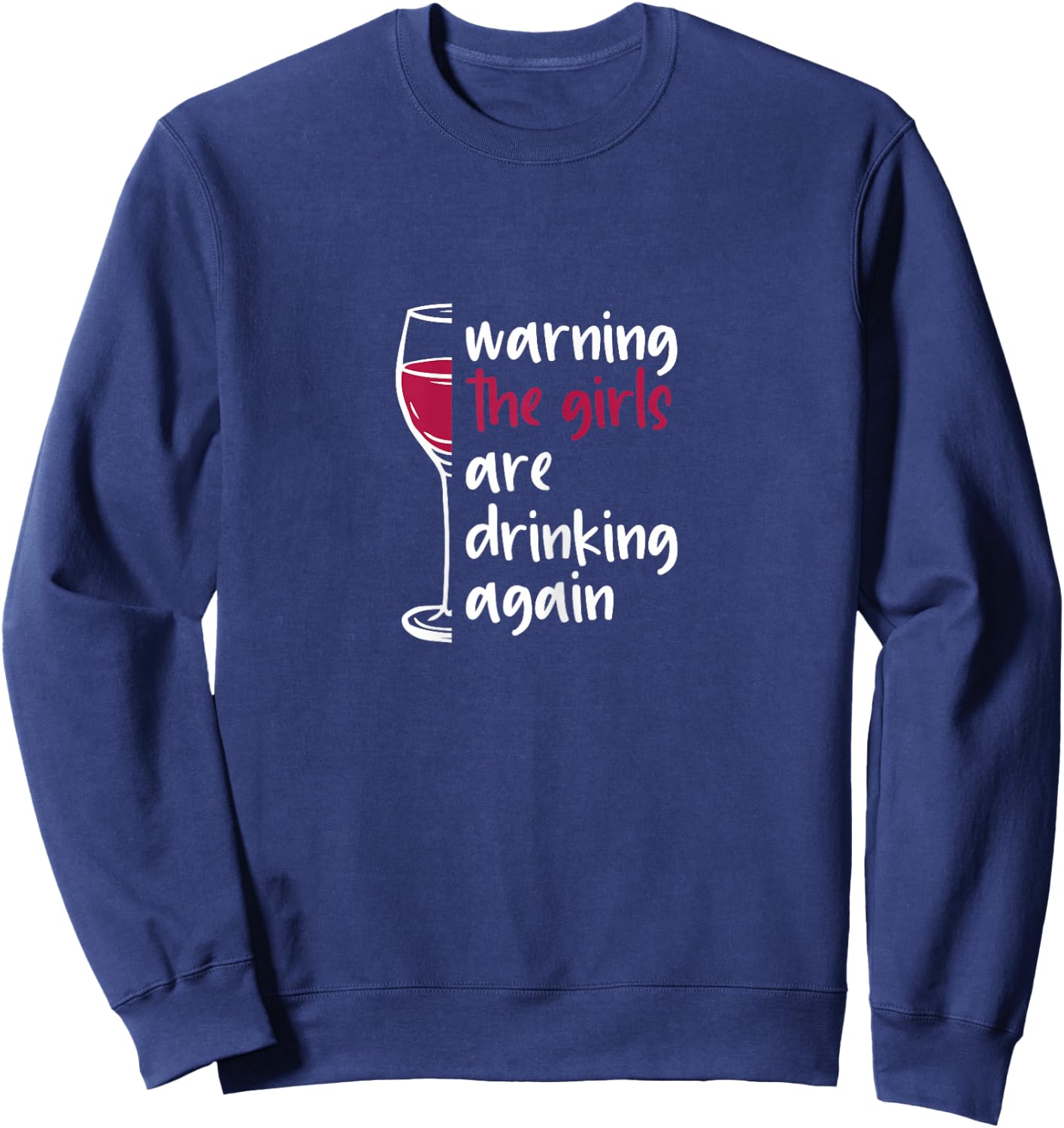 Warning The Girls Are Drinking Again Wine Glass Funny Sweatshirt - Sweatshirt | Navy