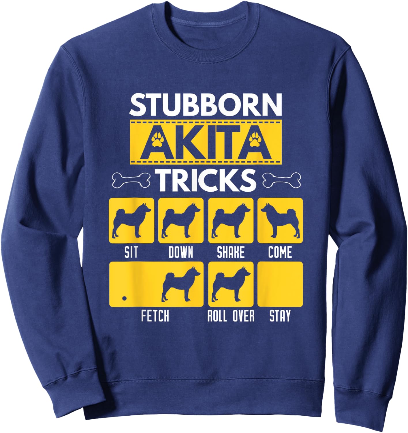 Stubborn Akita Tricks Funny Dog Lover Gift Sweatshirt - Sweatshirt | Navy