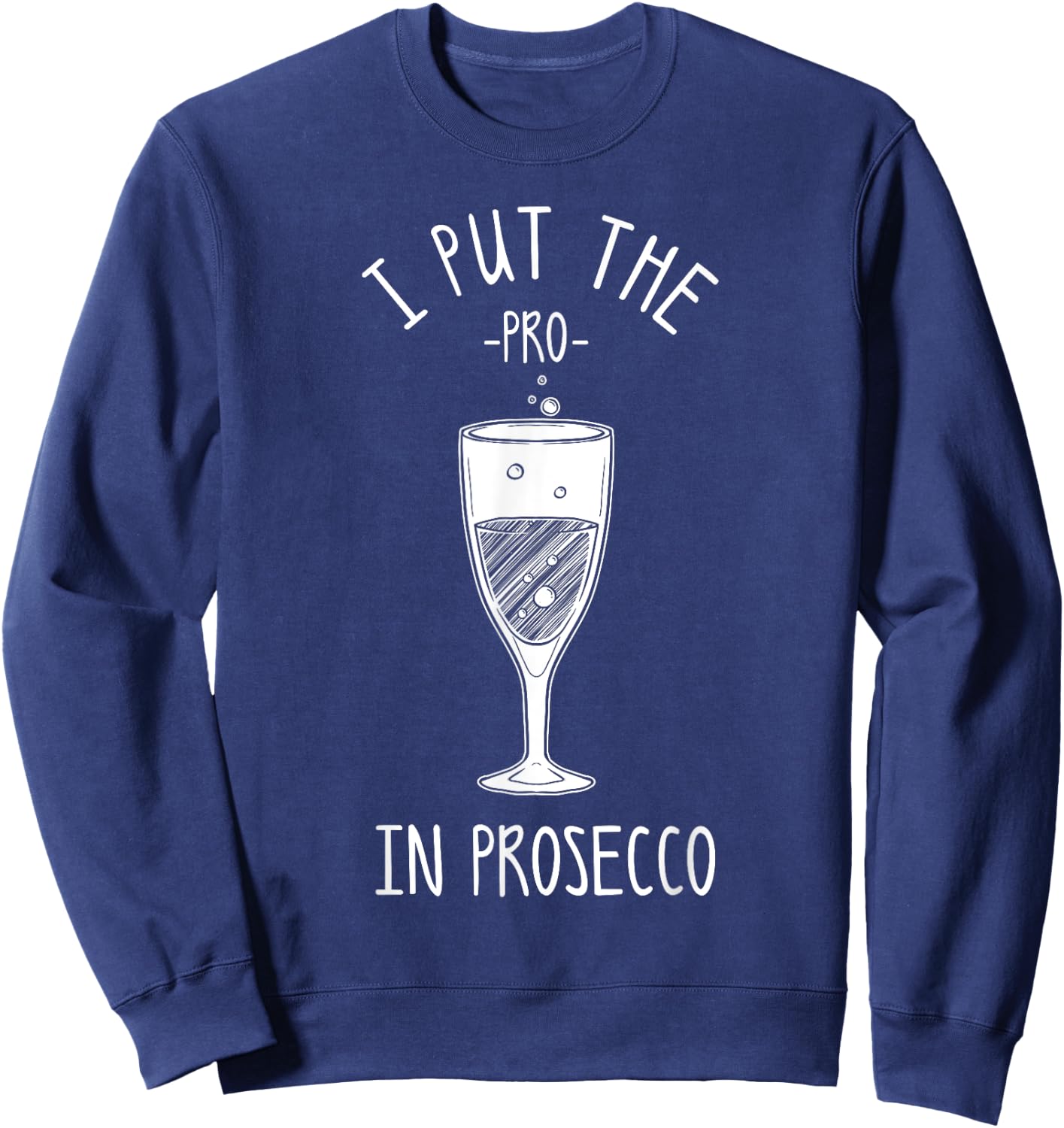 Funny Prosecco Lover Gift Alcohol Wine Drinker Men Women Sweatshirt - Sweatshirt | Navy
