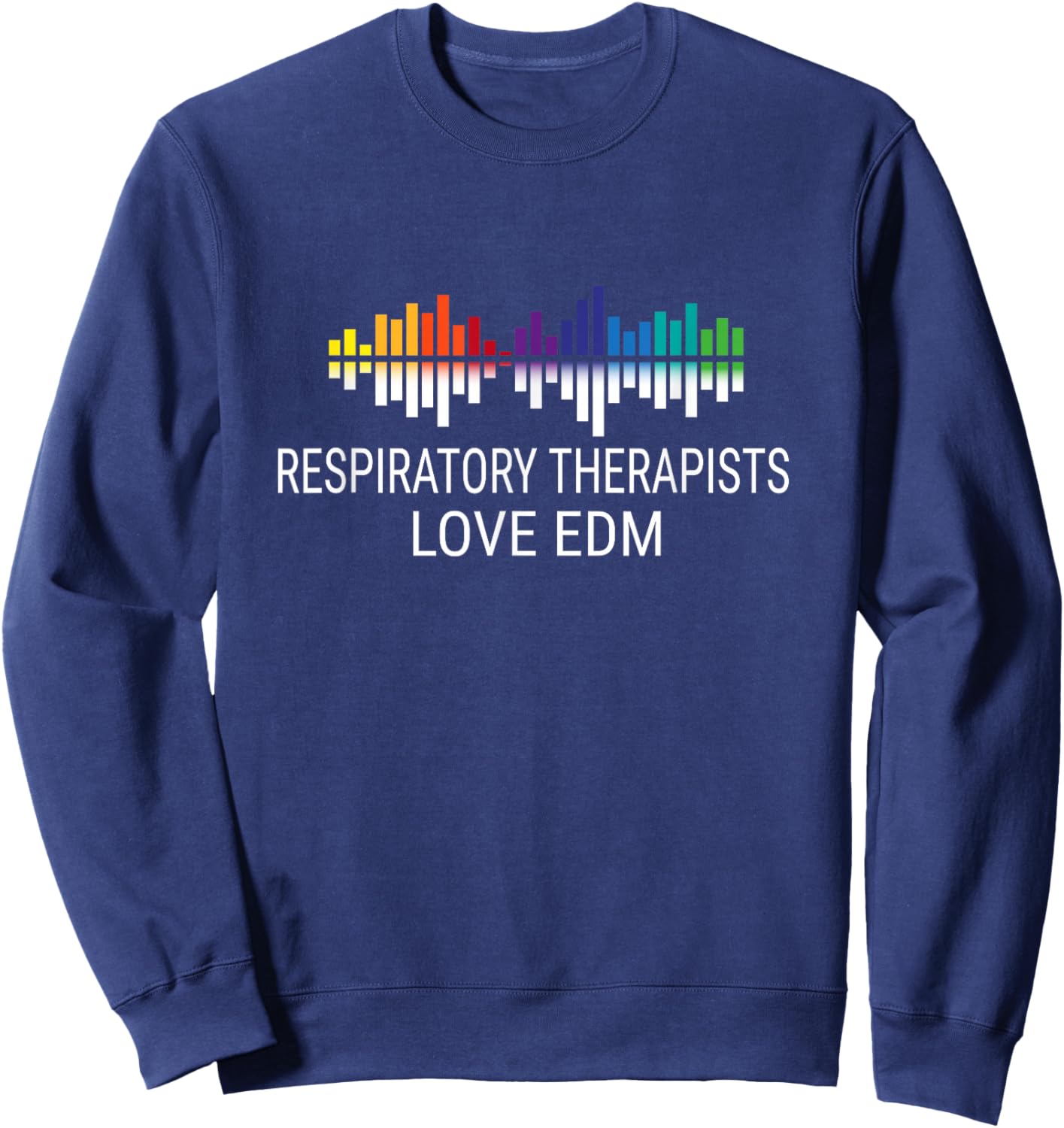Respiratory Therapists Love EDM Music Sweatshirt - Sweatshirt | Navy