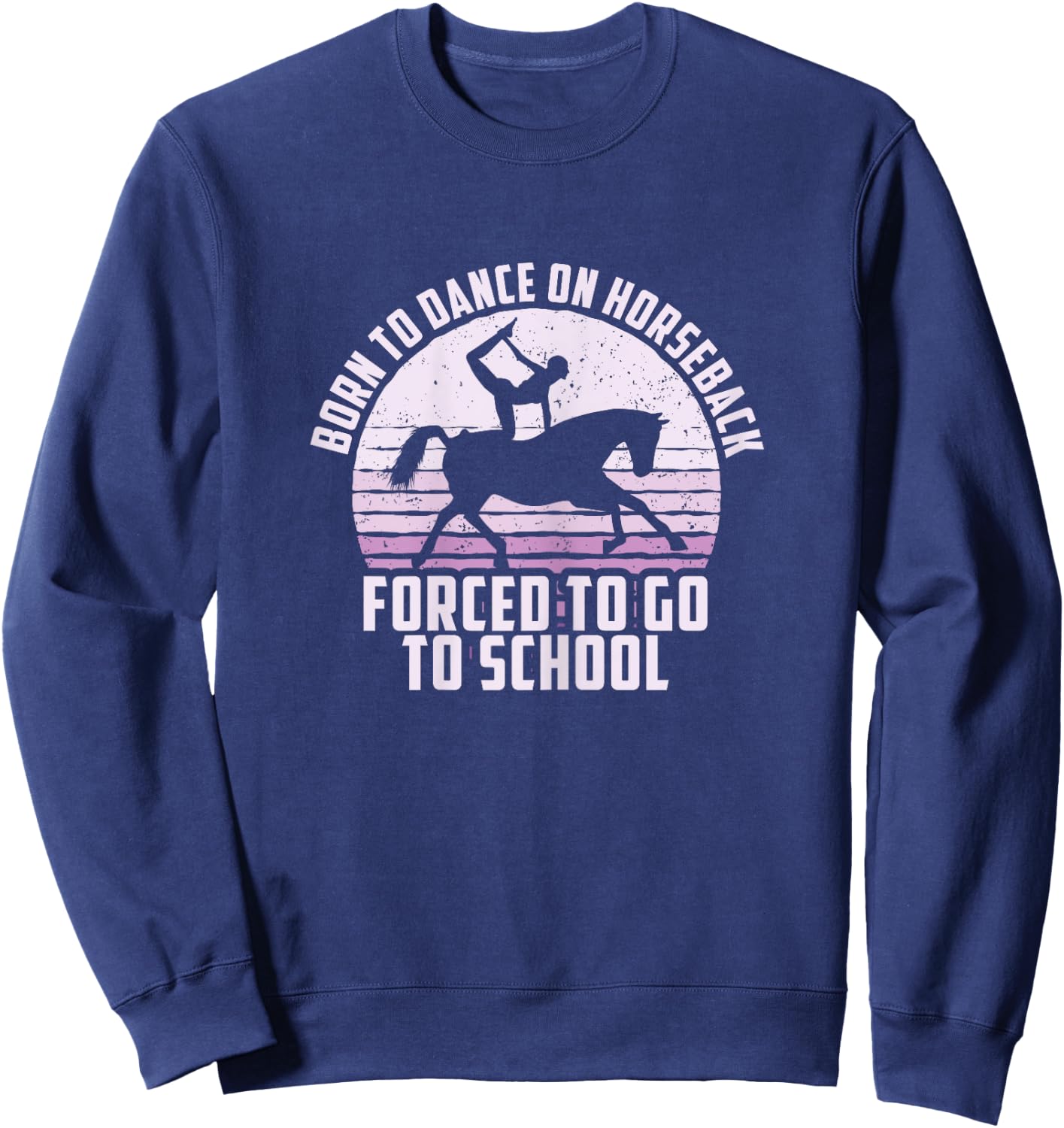 Born To Dance On Horseback, Funny Equestrian Vaulting Sweatshirt - Sweatshirt | Navy