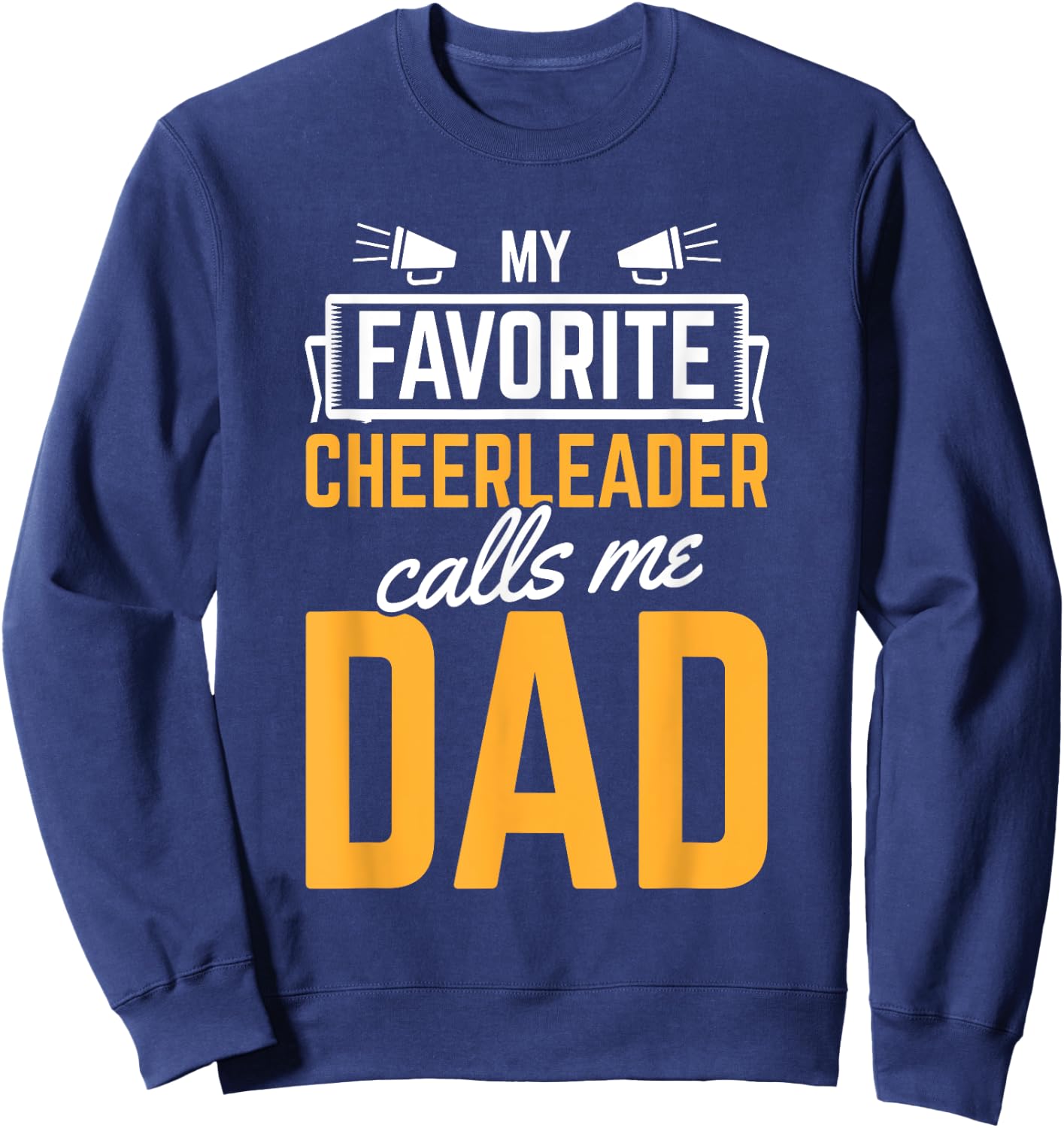 Favorite Cheerleader Calls Me Dad Cheerleading Father Cheer Sweatshirt - Sweatshirt | Navy