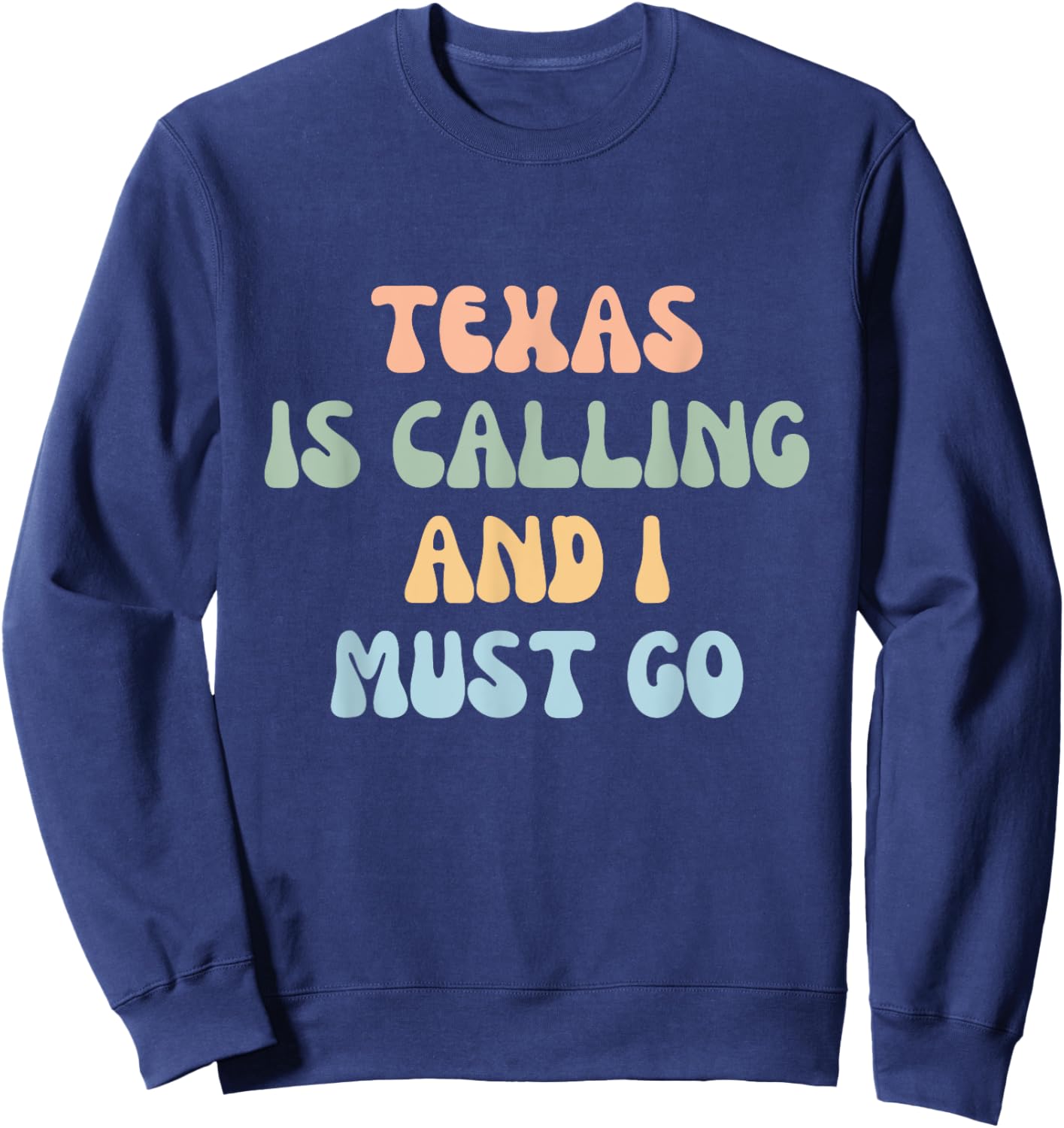 Texas Is Calling And I Must Go Sweatshirt - Sweatshirt | Navy
