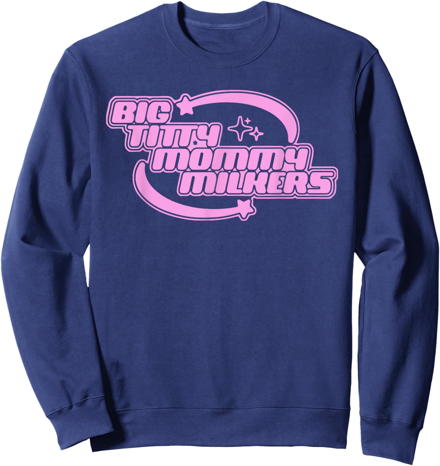 Big Titty Mommy Milkers Sweatshirt - Sweatshirt | Navy