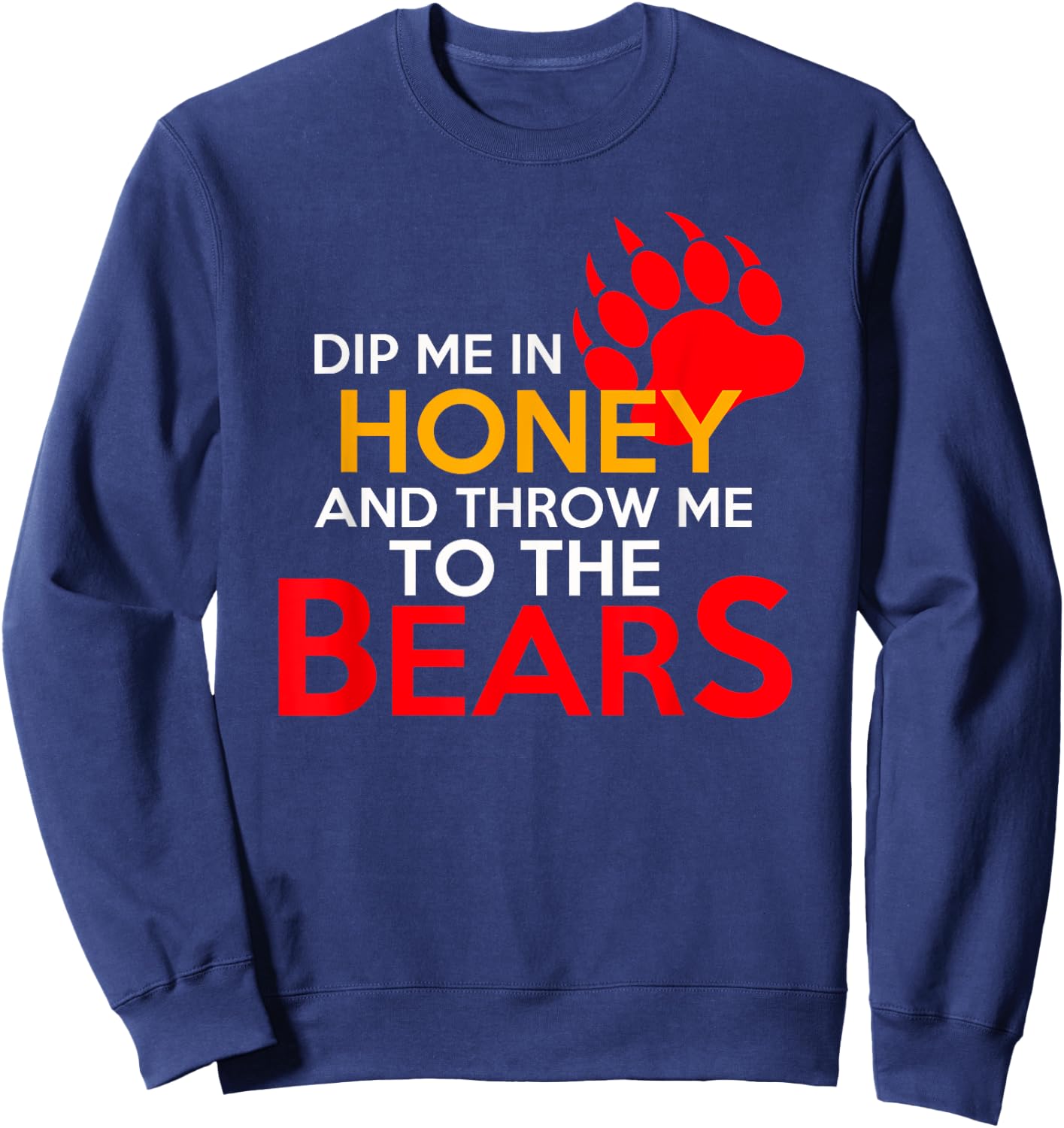 Dip Me in Honey and Throw Me to the Bears Sweatshirt - Sweatshirt | Navy
