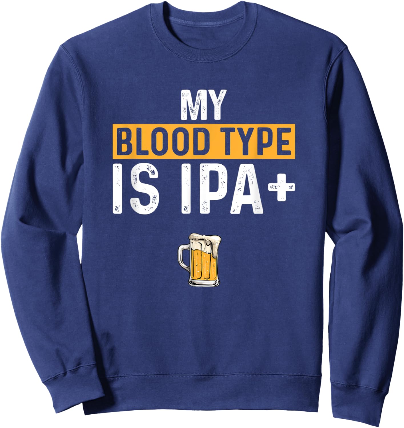 My Blood Type Is IPA positive, Funny Craft Beer Sweatshirt - Sweatshirt | Navy