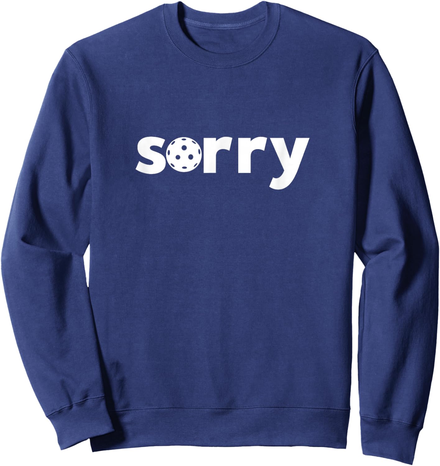 Funny Pickleball ‘Sorry’ on Front ‘Not Sorry’ on Back Sweatshirt - Sweatshirt | Navy