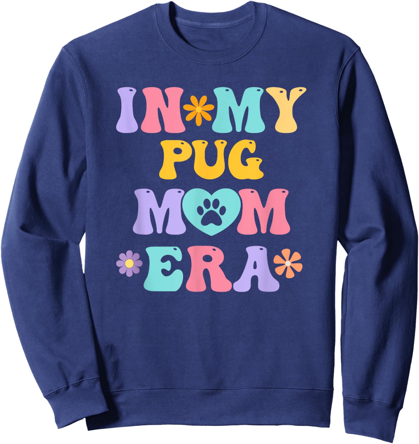 In My Pug Mom Era Funny Retro Groovy Pug Cute Dog Owner Sweatshirt - Sweatshirt | Navy