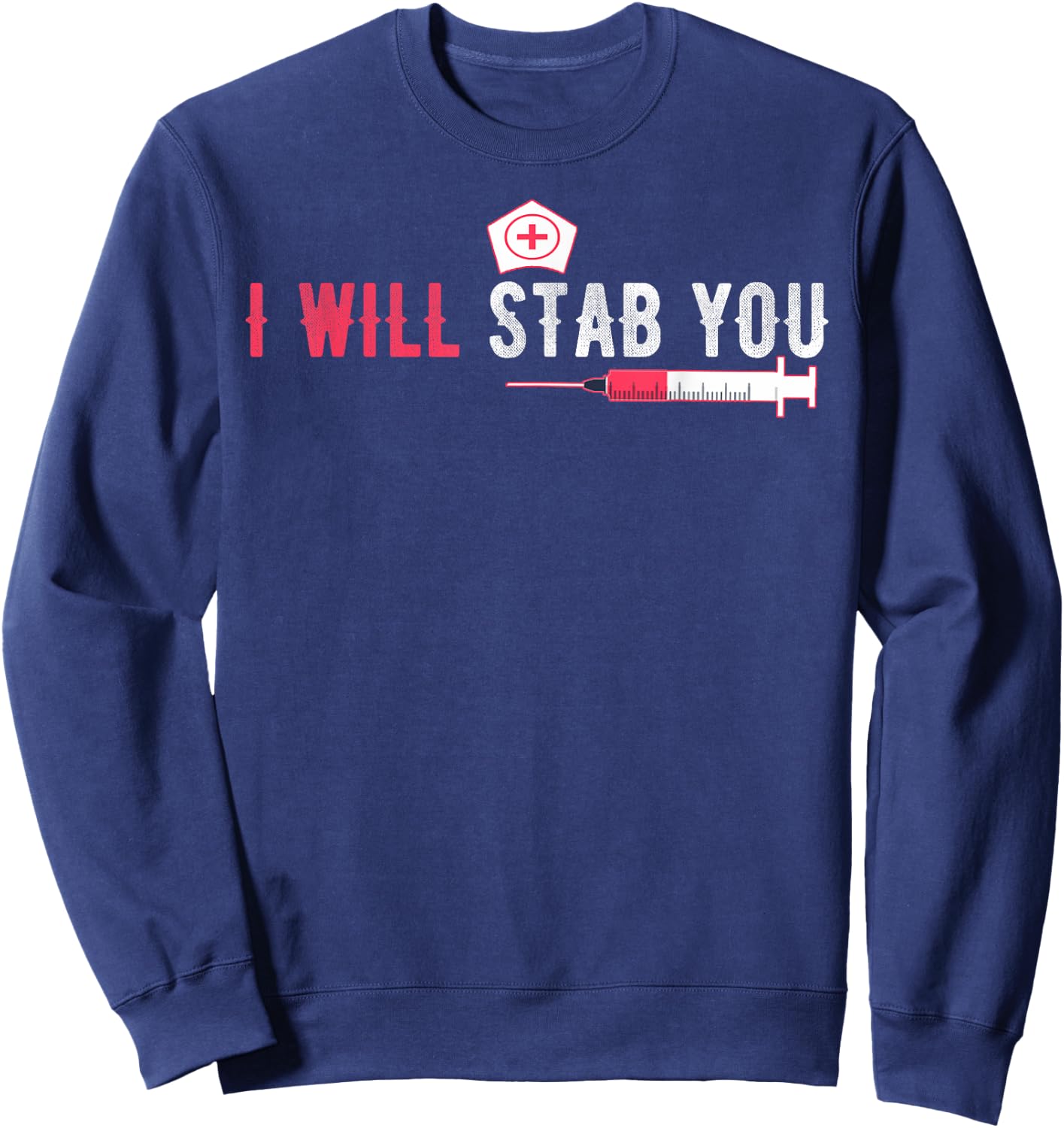 I Will Stab You Nurse Vintage Funny Nurse Sweatshirt - Sweatshirt | Navy