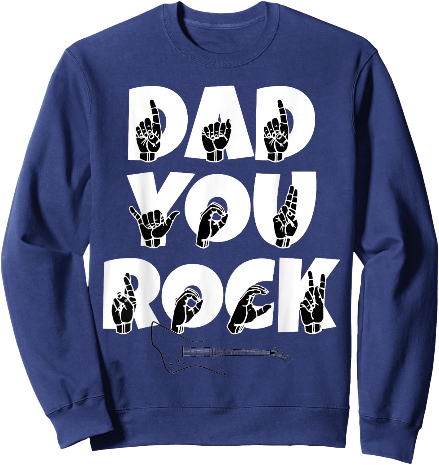 ASL American Sign Language Dad You Rock Guitar Sweatshirt - Sweatshirt | Navy