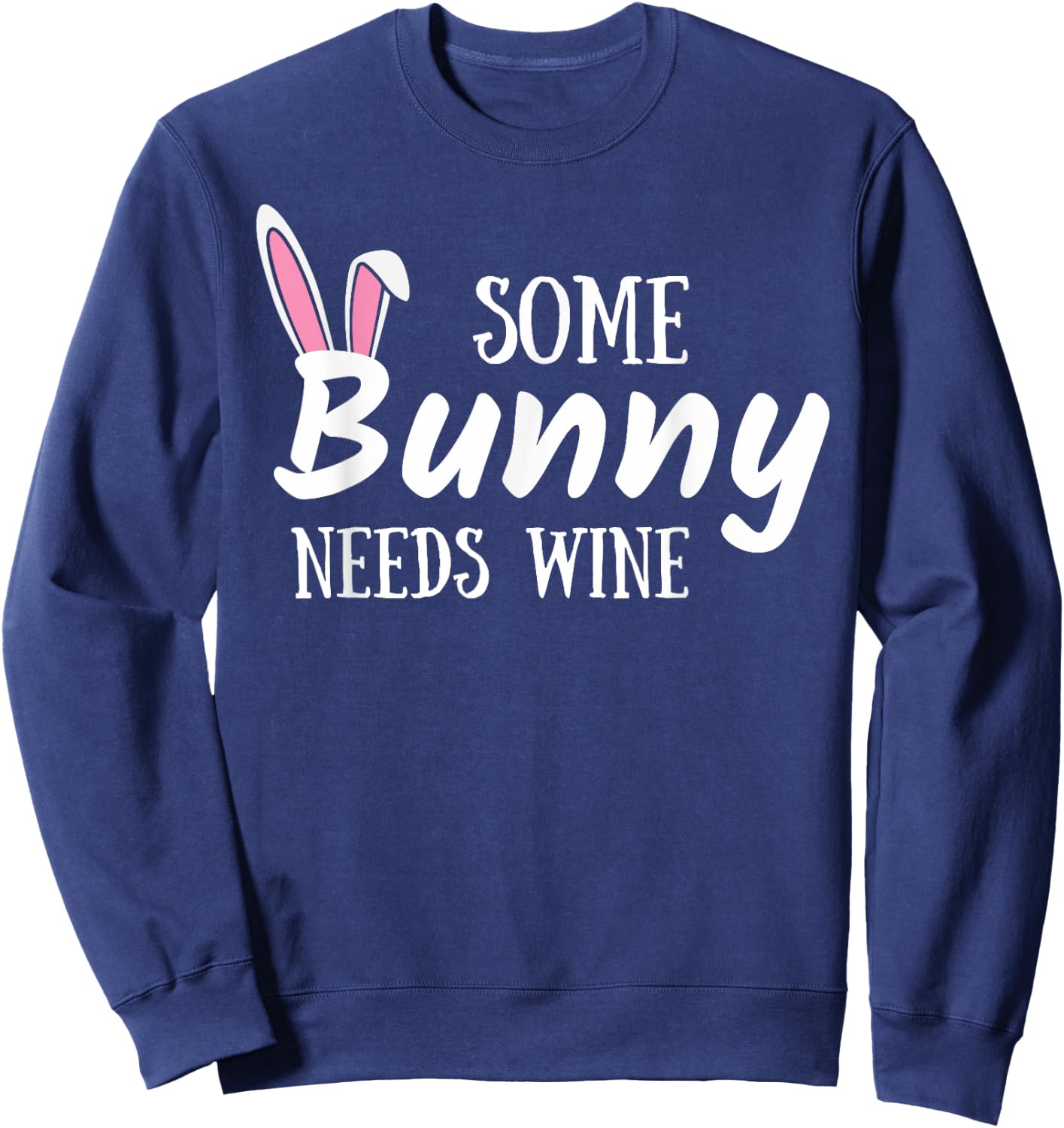 Some Bunny Needs Wine Funny Alcohol Easter Women Mom Mother Sweatshirt - Sweatshirt | Navy