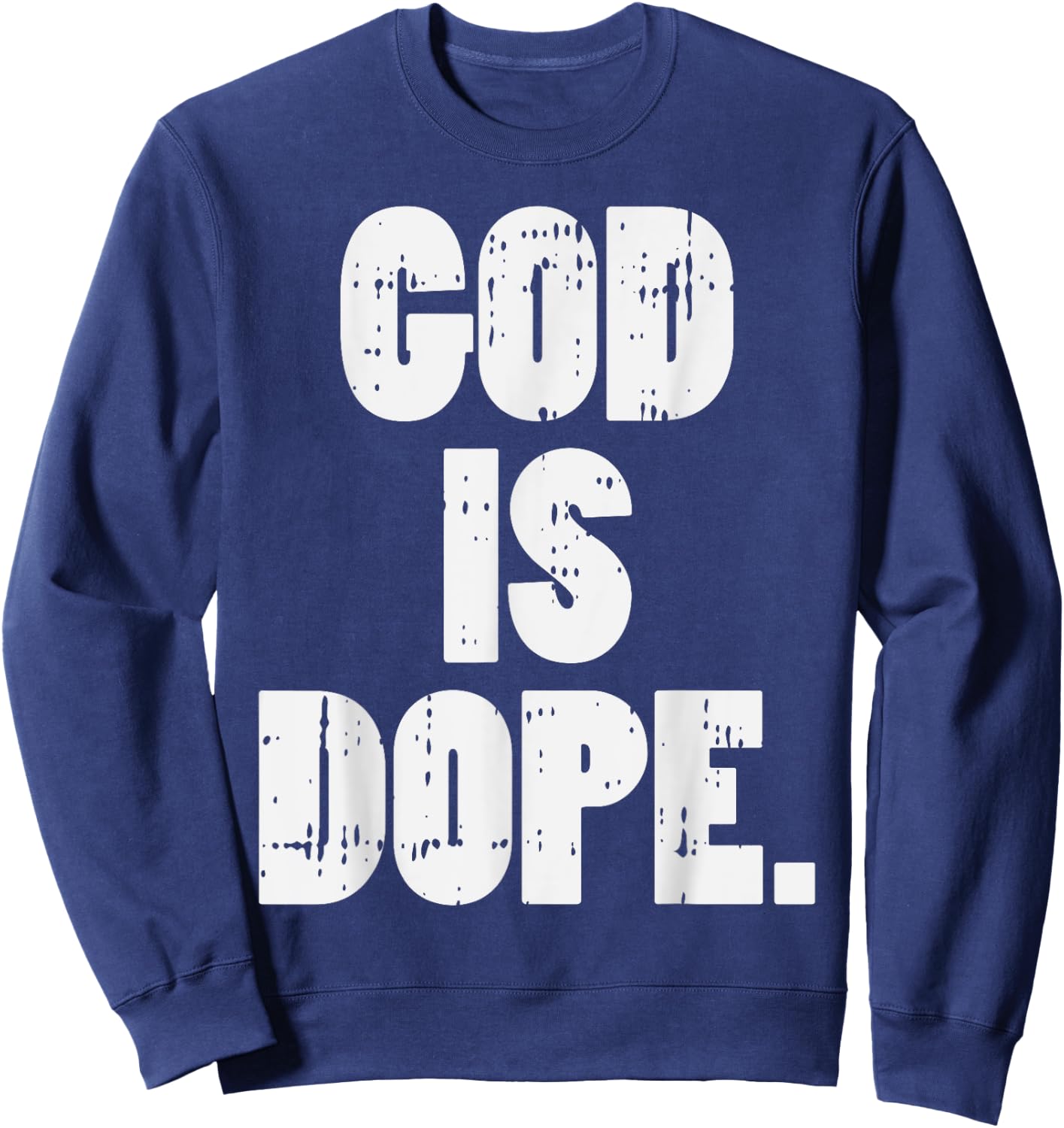 God Is Dope Jesus Christ Religious Christian Catholic Gift Sweatshirt - Sweatshirt | Navy