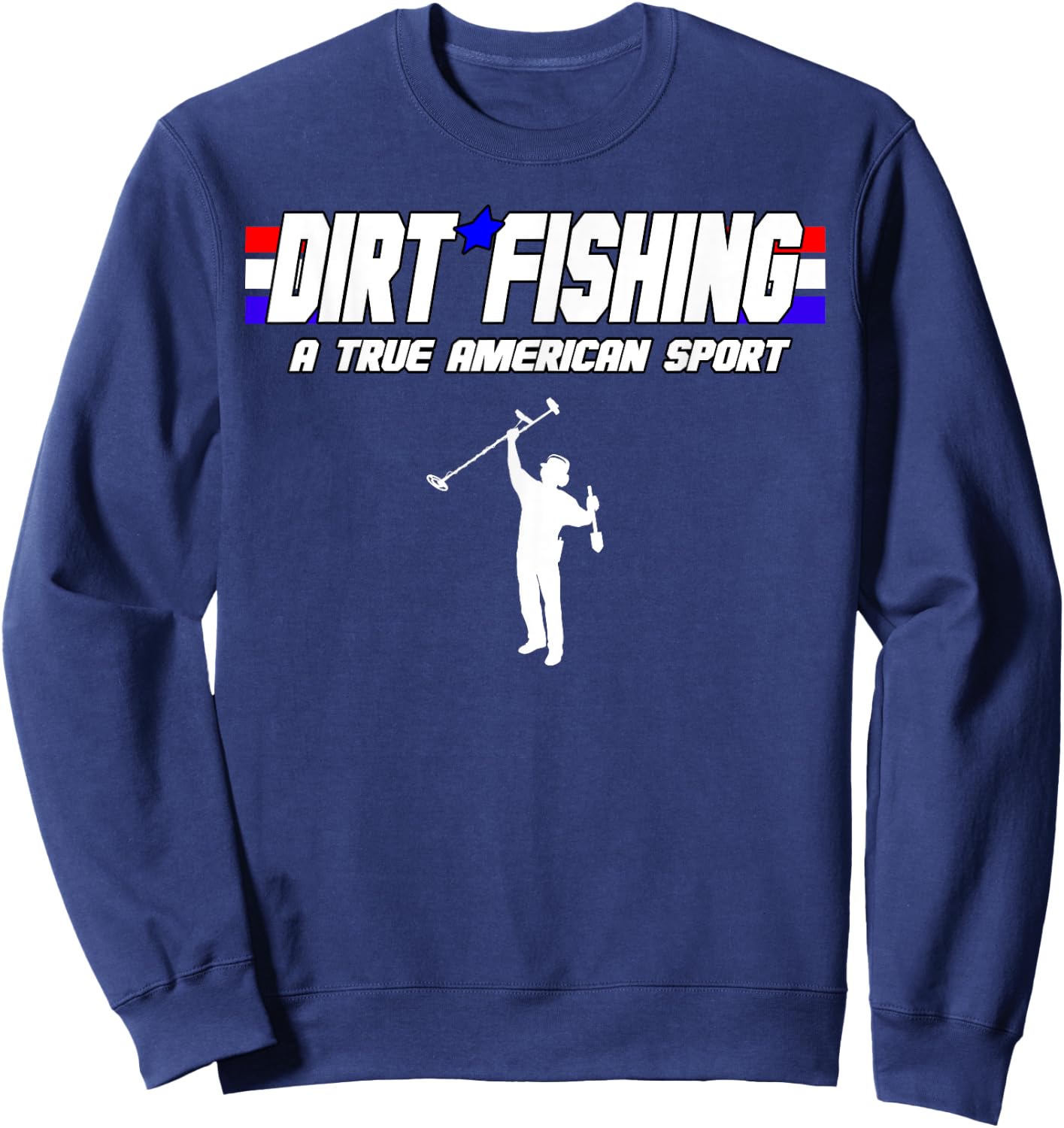 Metal Detecting Detection True American Sport Dirt Fishing Sweatshirt - Sweatshirt | Navy