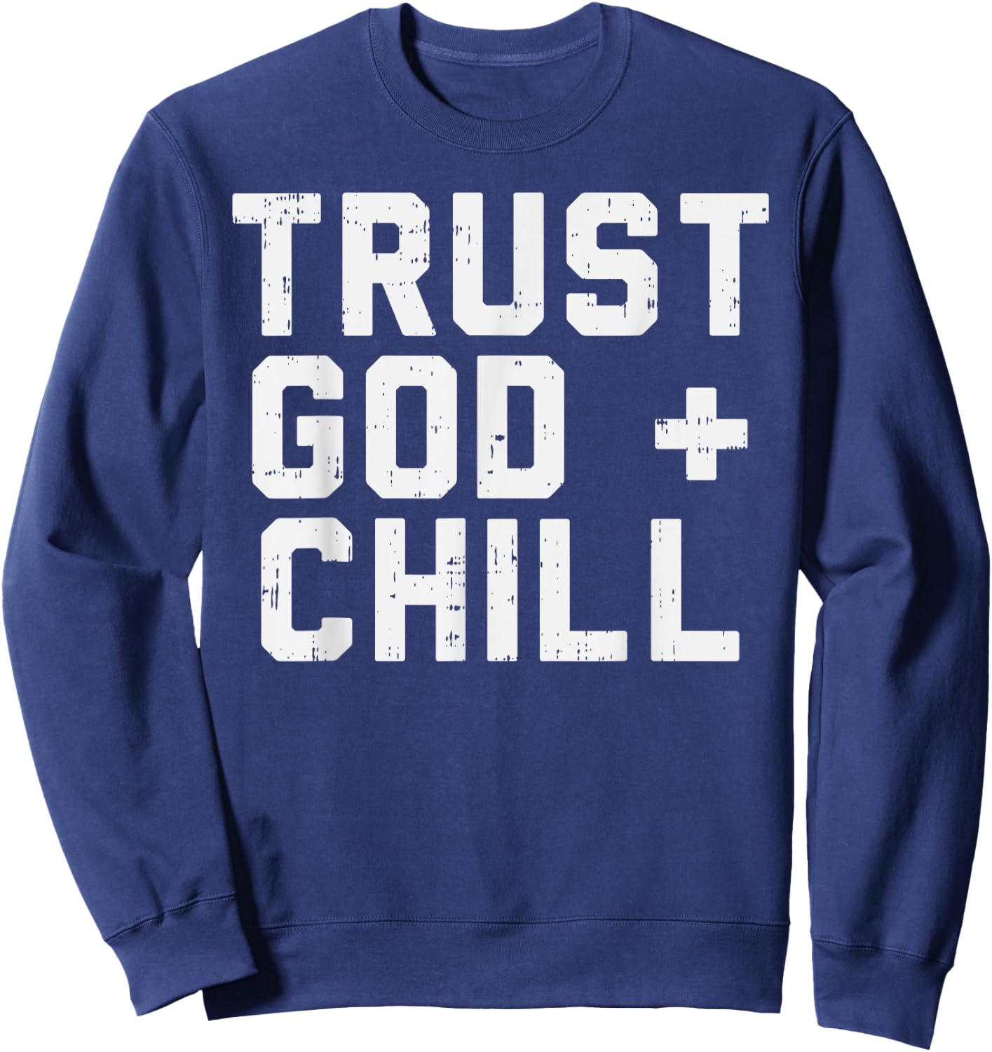 Trust God Chill Funny Jesus Faith Religious Christian Gift Sweatshirt - Sweatshirt | Navy