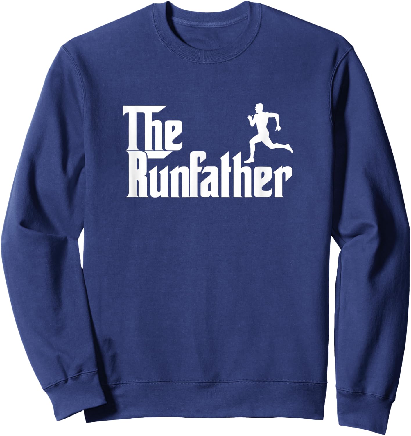 Funny Runner Dad Gift The Run Father Gift Sweatshirt - Sweatshirt | Navy