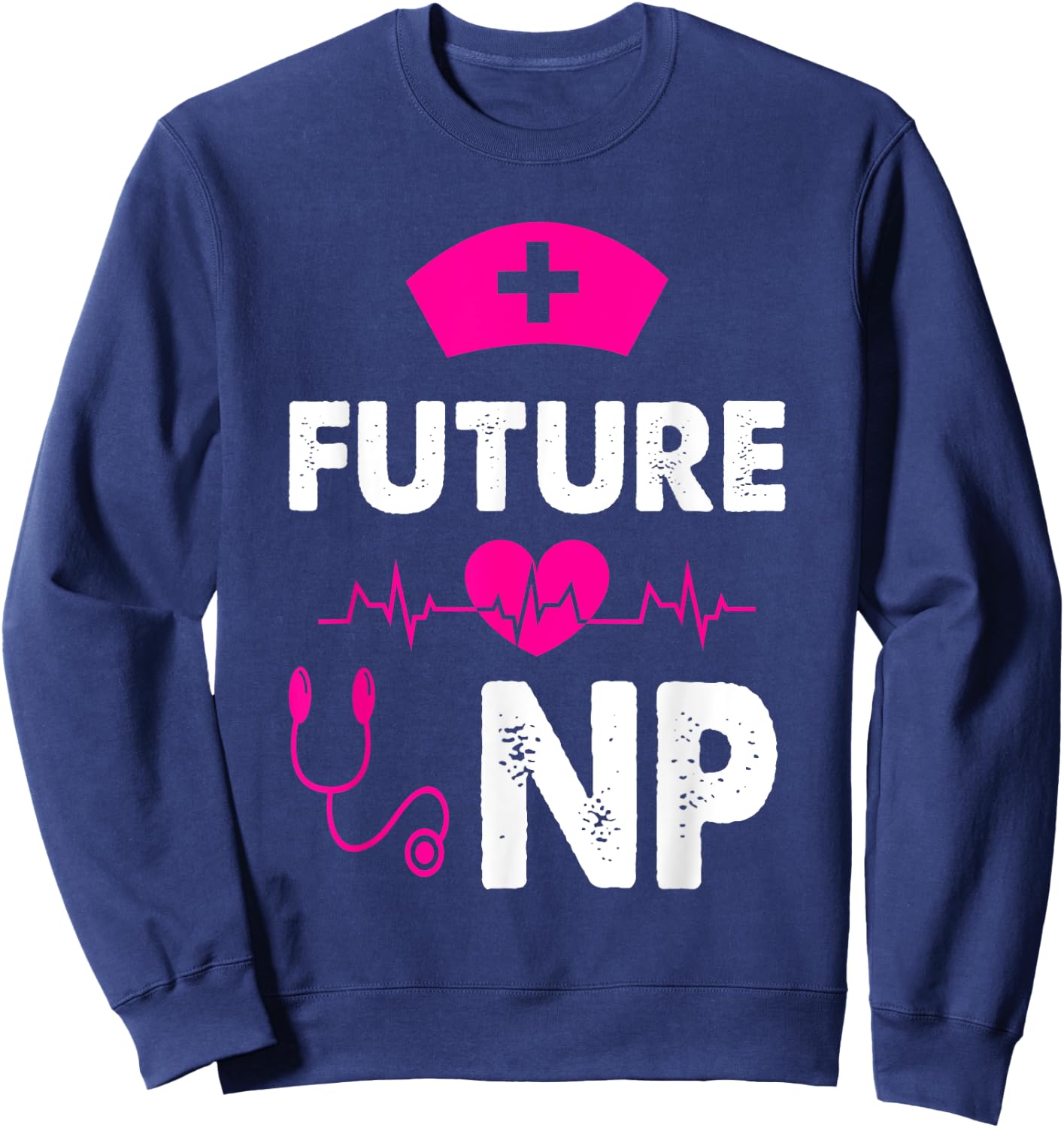 Future NP Appreciation Humor Cute Nurse Practitioner Student Sweatshirt - Sweatshirt | Navy